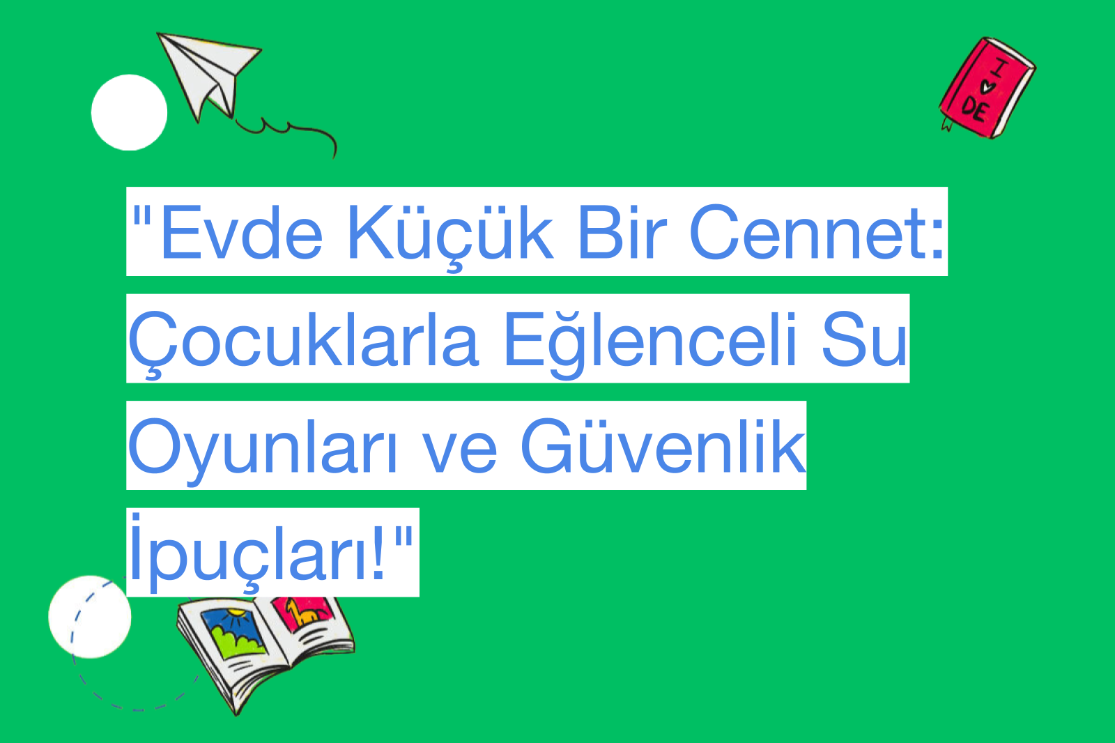 "Evde Küçük Bir Cennet: Çocuklarla Eğlenceli Su Oyunları ve Güvenlik İpuçları!"