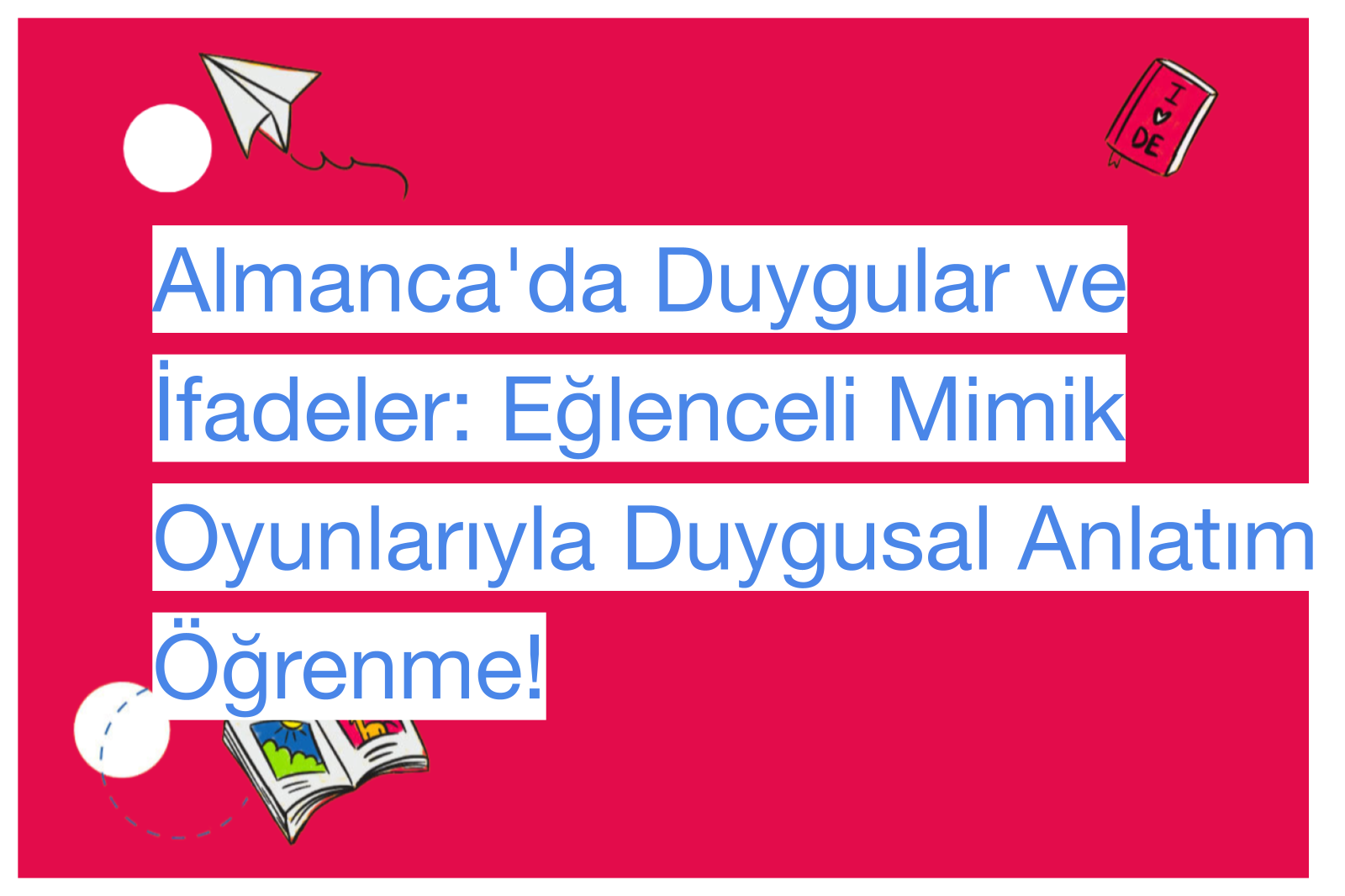 Almanca'da Duygular ve İfadeler: Eğlenceli Mimik Oyunlarıyla Duygusal Anlatım Öğrenme!