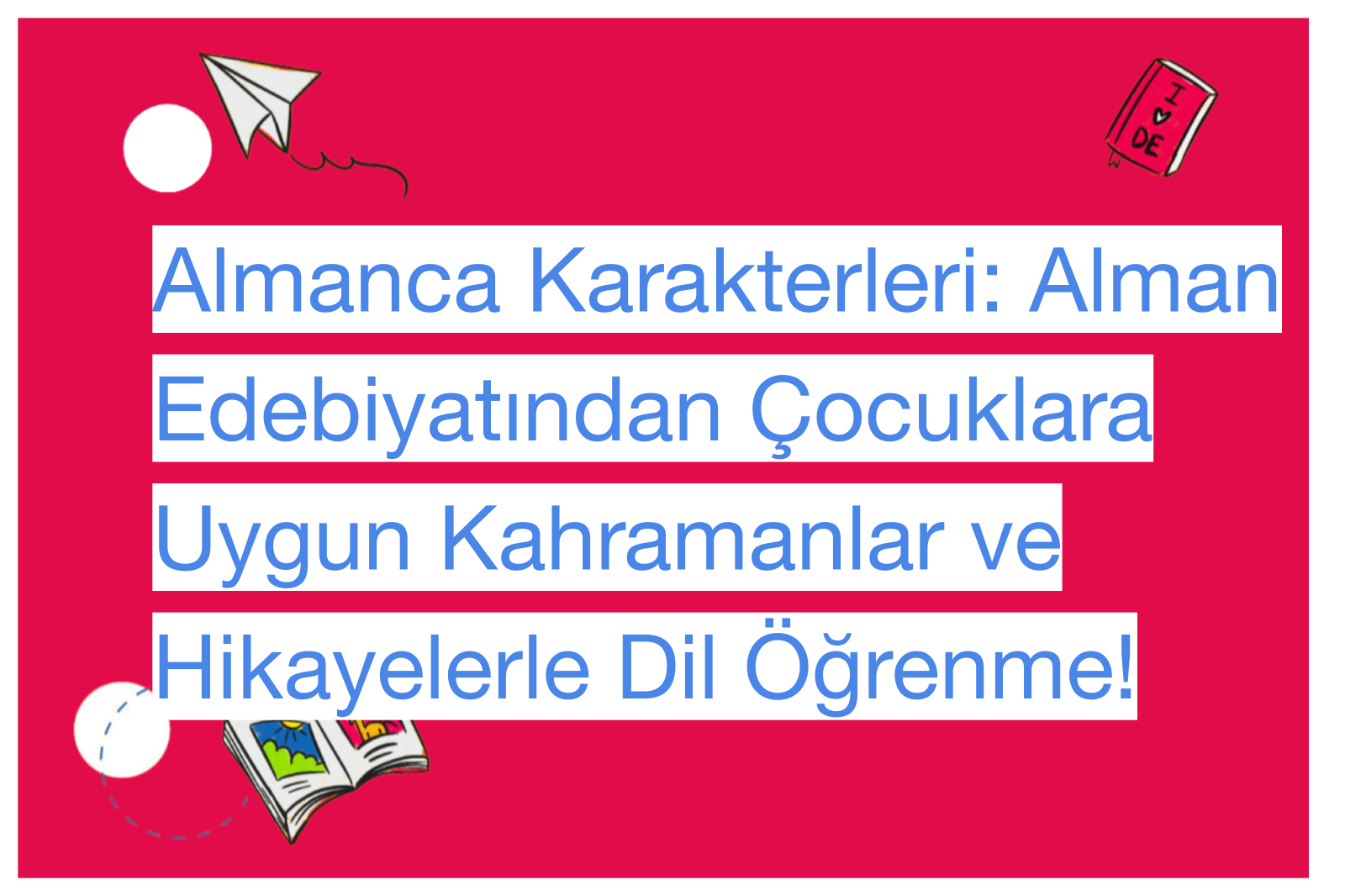 Almanca Karakterleri: Alman Edebiyatından Çocuklara Uygun Kahramanlar ve Hikayelerle Dil Öğrenme!