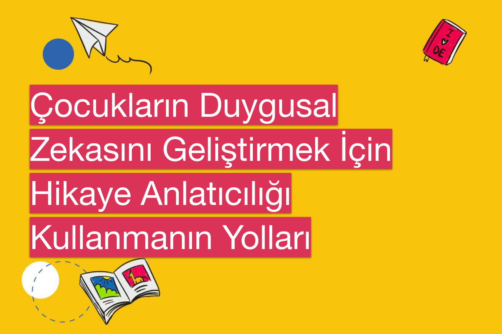 Çocukların Duygusal Zekasını Geliştirmek İçin Hikaye Anlatıcılığı Kullanmanın Yolları