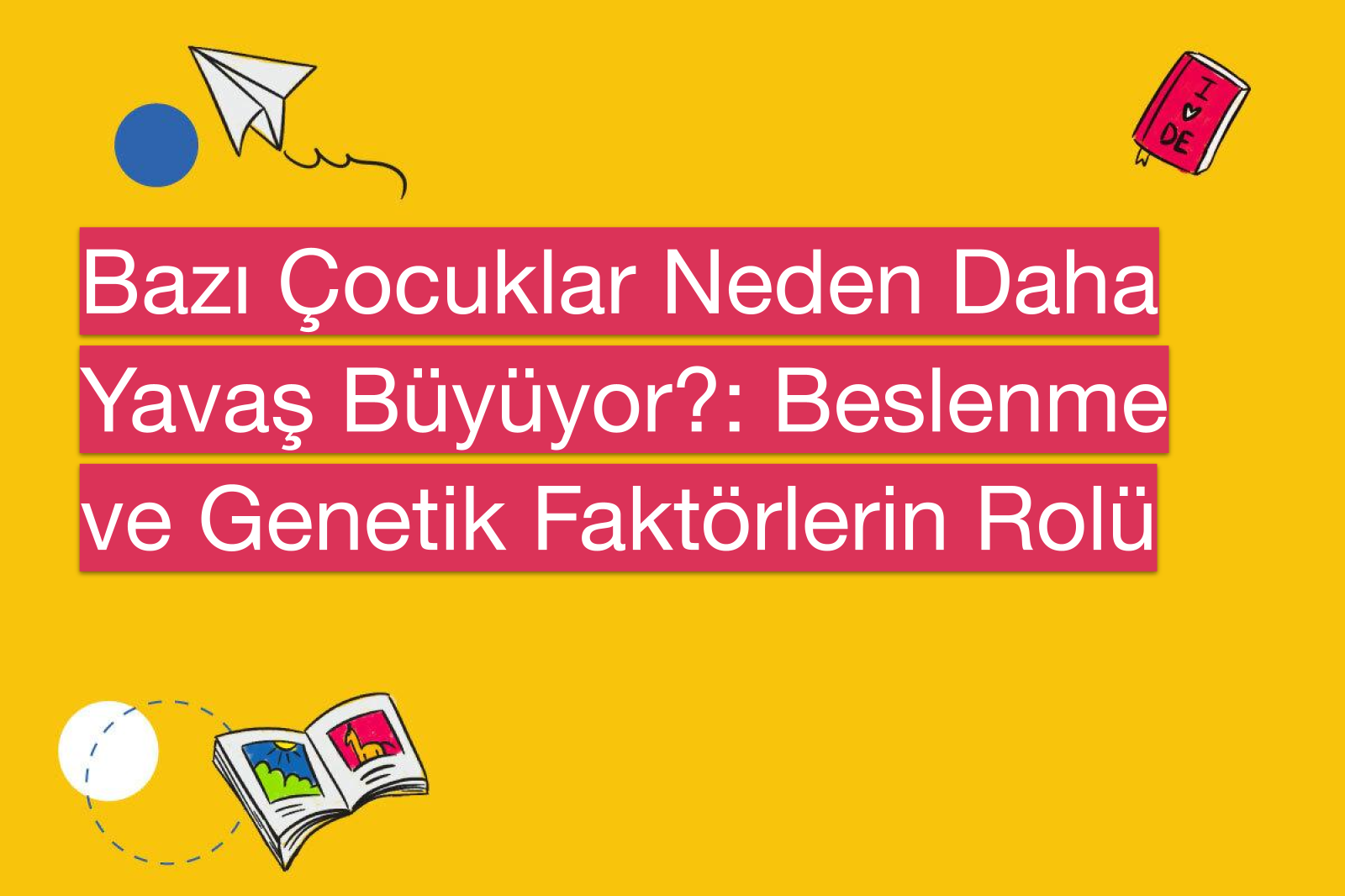 Bazı Çocuklar Neden Daha Yavaş Büyüyor?: Beslenme ve Genetik Faktörlerin Rolü