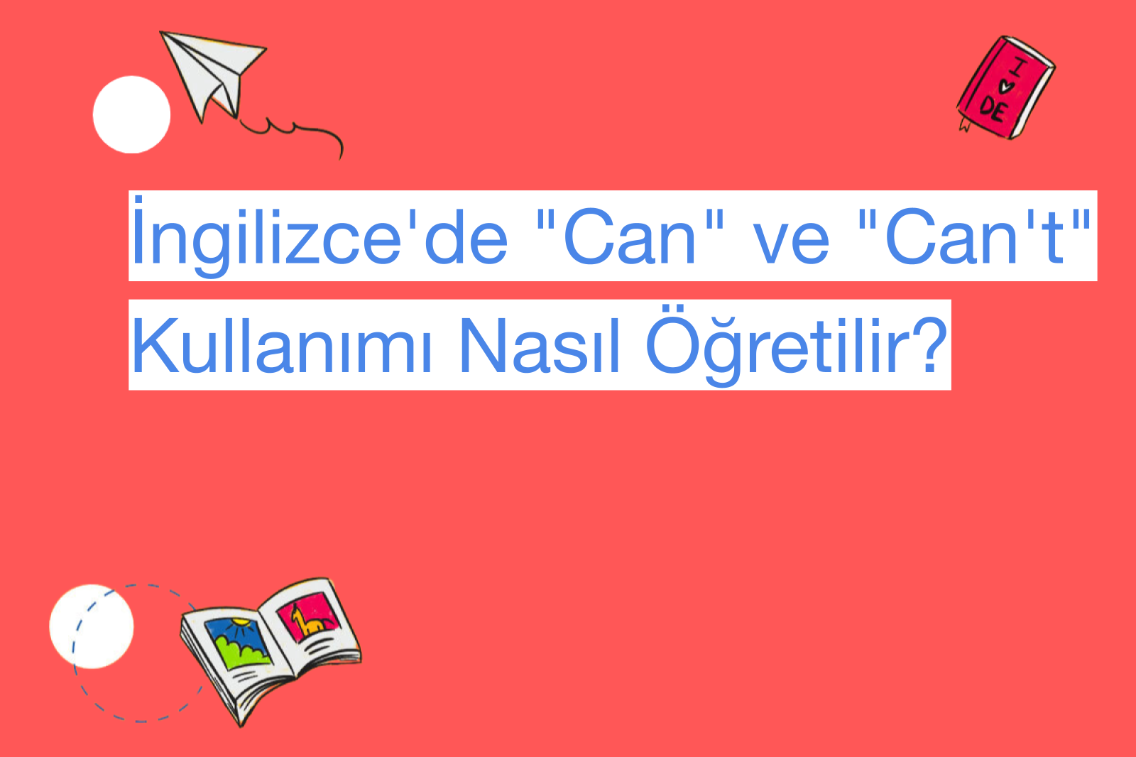 İngilizce'de "Can" ve "Can't" Kullanımı Nasıl Öğretilir?