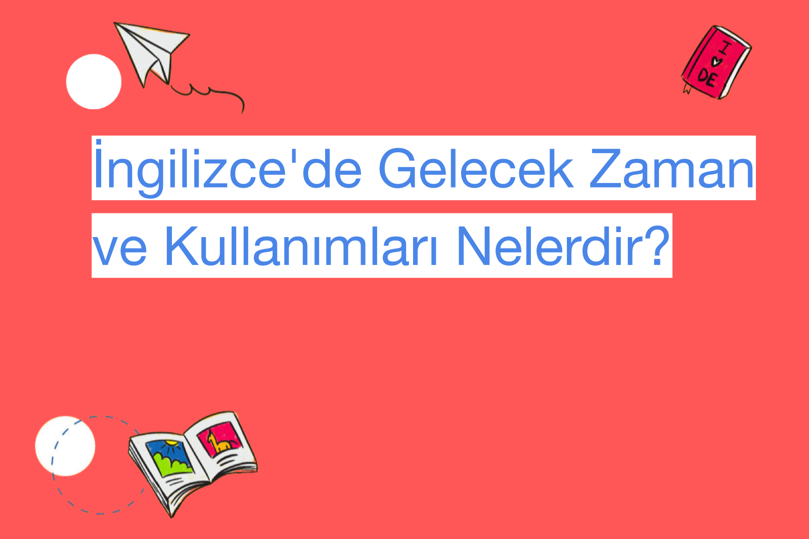 İngilizce'de Gelecek Zaman ve Kullanımları Nelerdir?