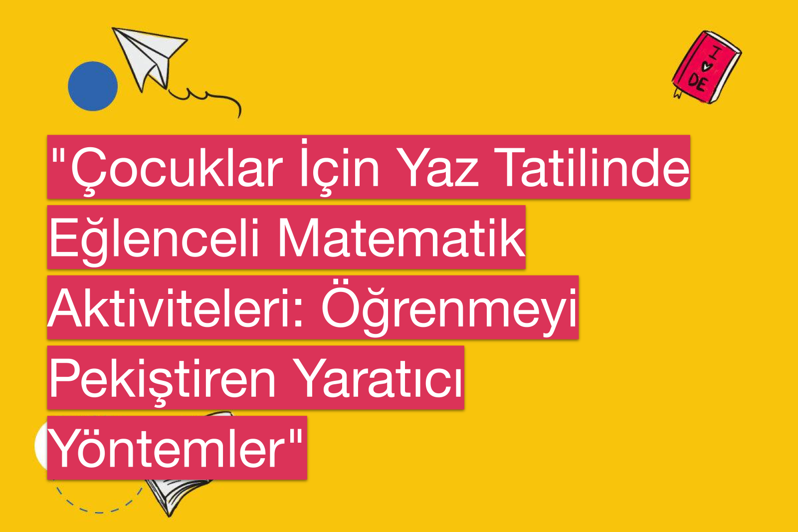 "Çocuklar İçin Yaz Tatilinde Eğlenceli Matematik Aktiviteleri: Öğrenmeyi Pekiştiren Yaratıcı Yöntemler"