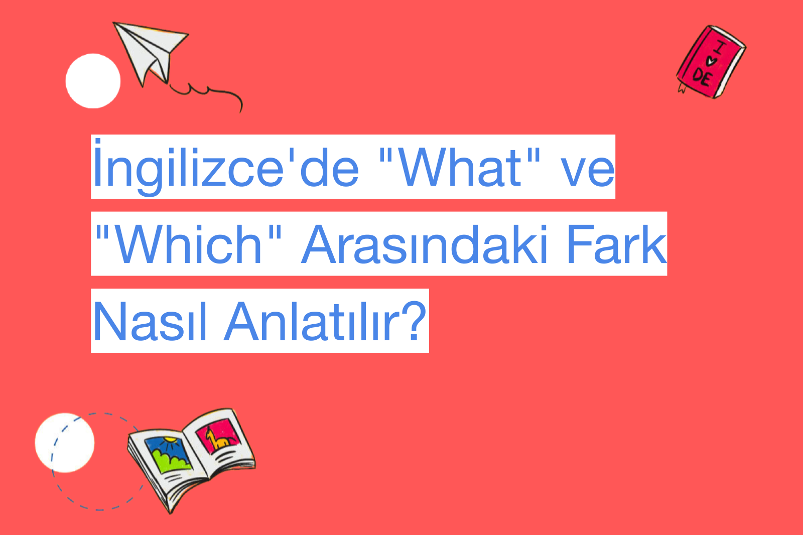 İngilizce'de "What" ve "Which" Arasındaki Fark Nasıl Anlatılır?