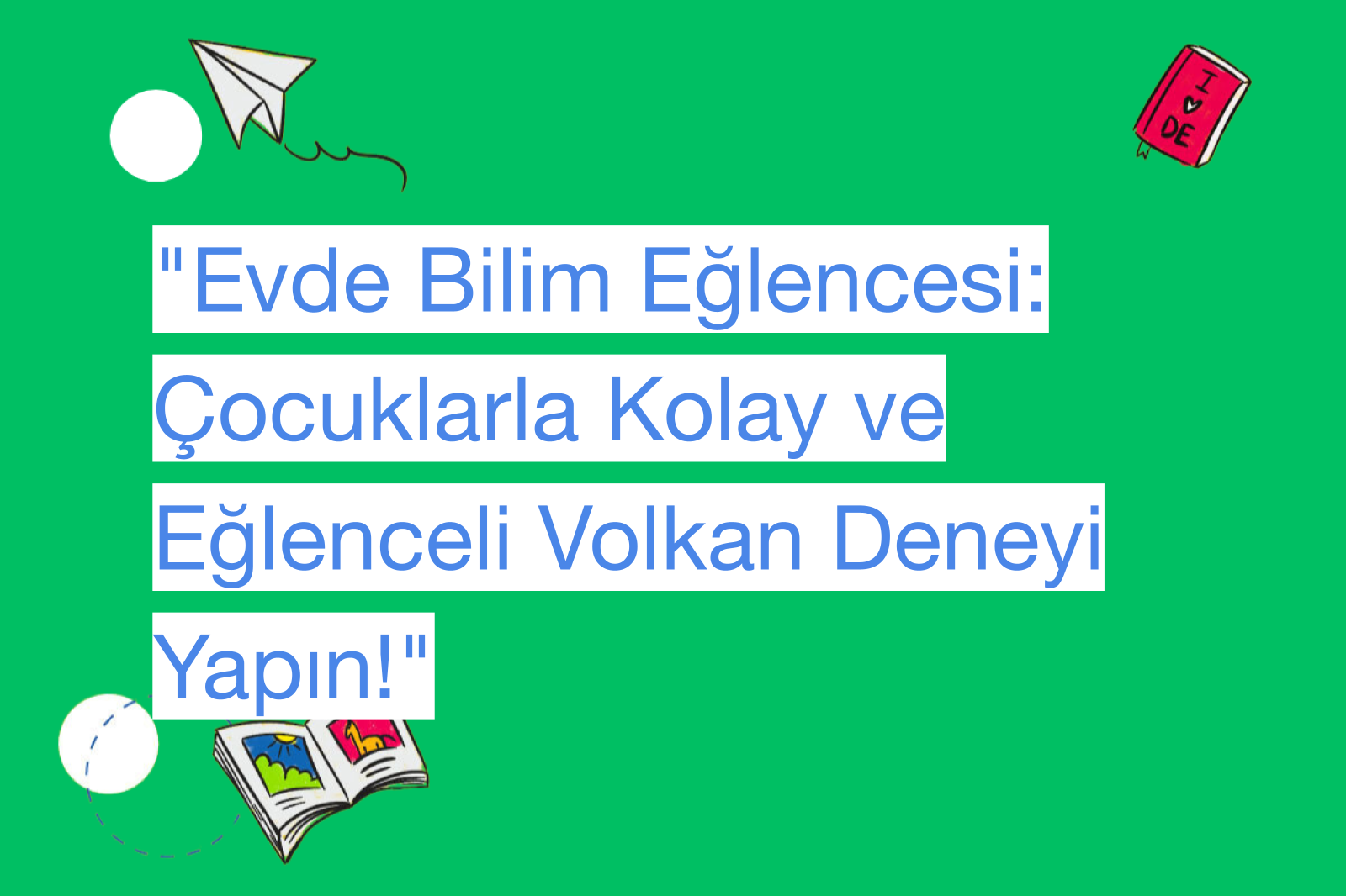 "Evde Bilim Eğlencesi: Çocuklarla Kolay ve Eğlenceli Volkan Deneyi Yapın!"