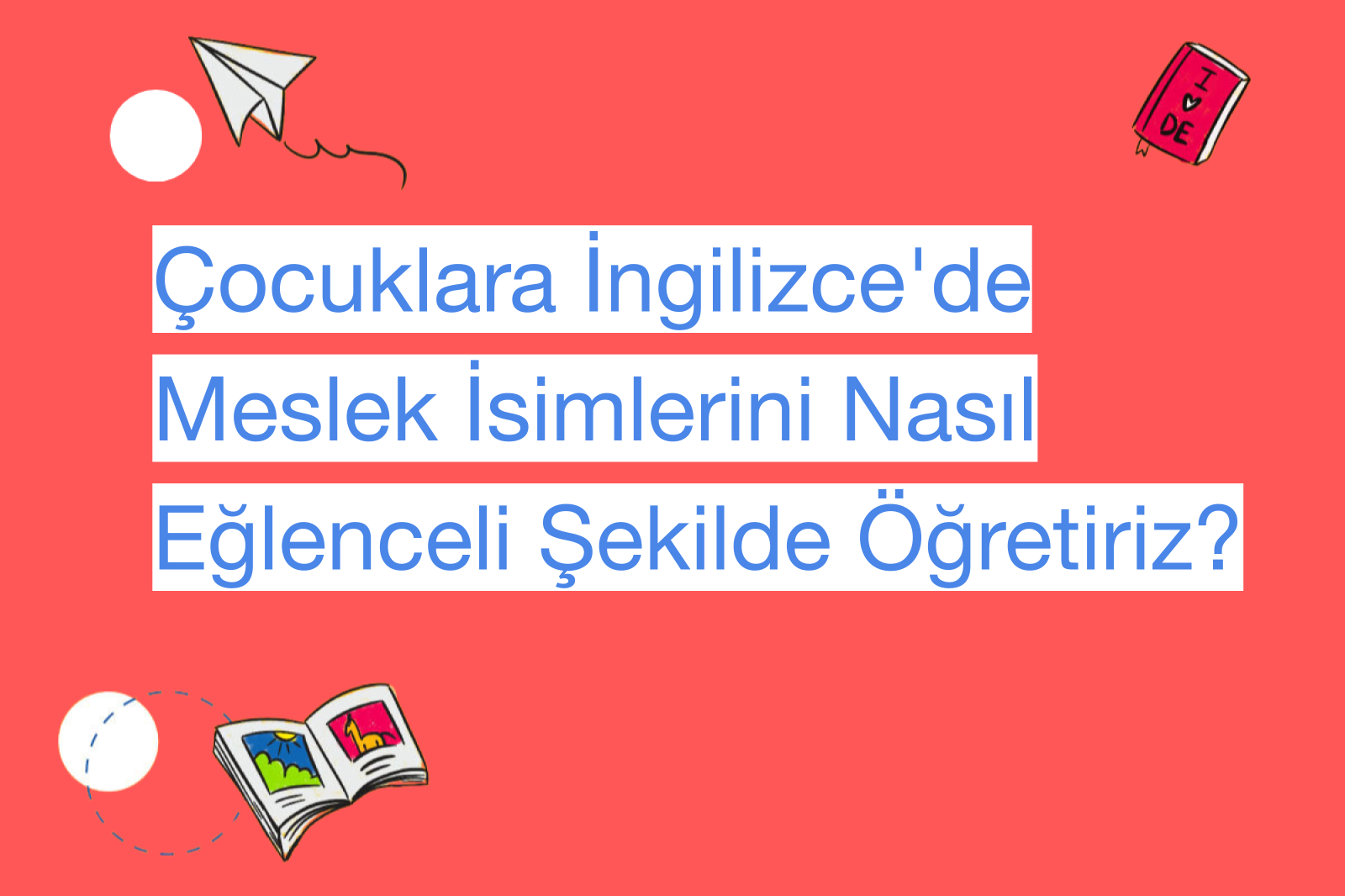 Çocuklara İngilizce'de Meslek İsimlerini Nasıl Eğlenceli Şekilde Öğretiriz?