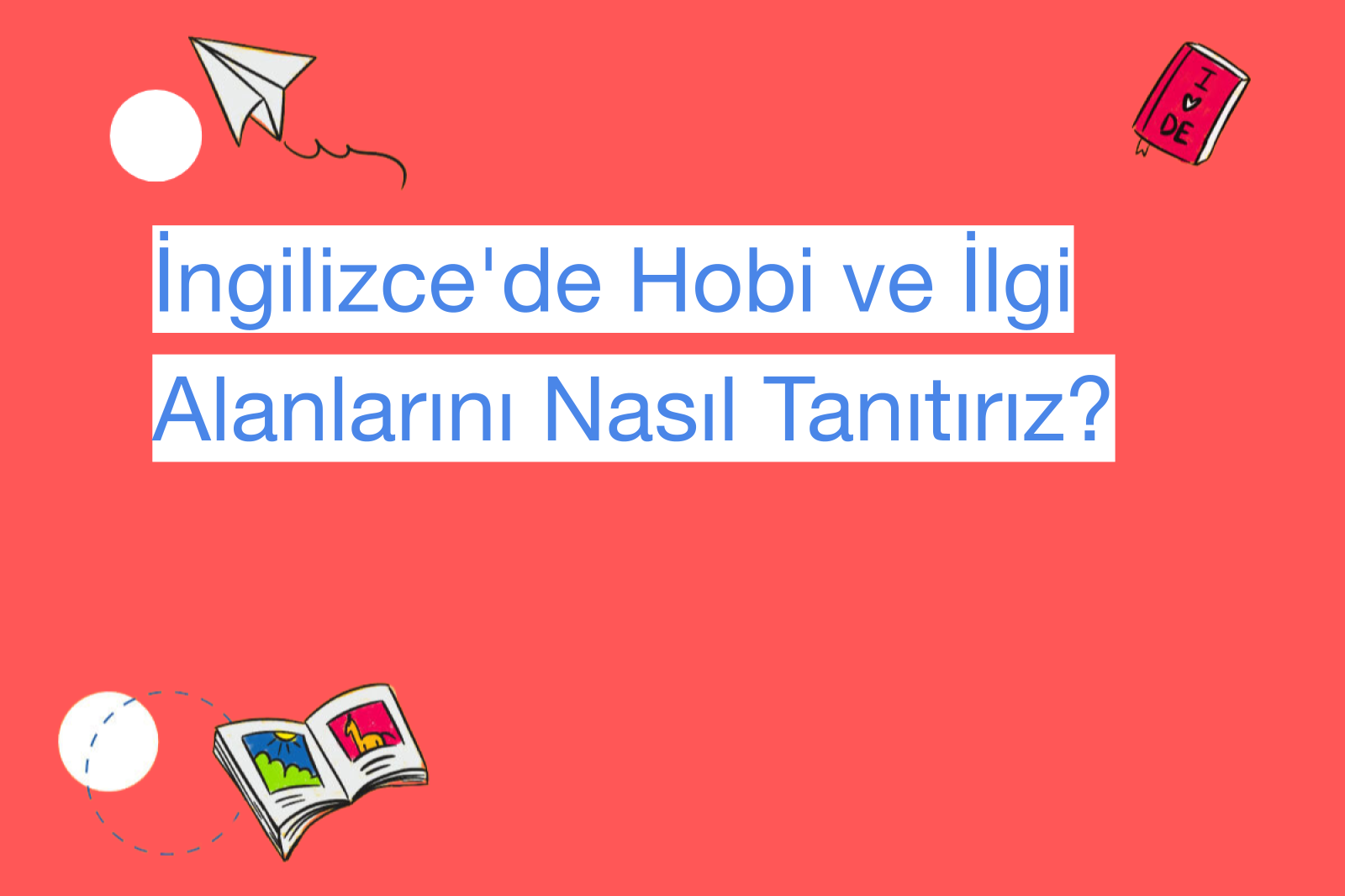 İngilizce'de Hobi ve İlgi Alanlarını Nasıl Tanıtırız?