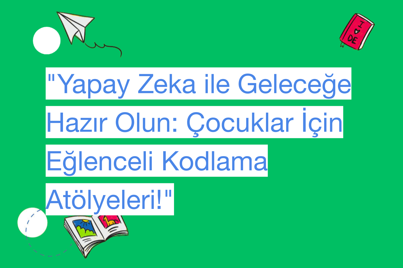 "Yapay Zeka ile Geleceğe Hazır Olun: Çocuklar İçin Eğlenceli Kodlama Atölyeleri!"