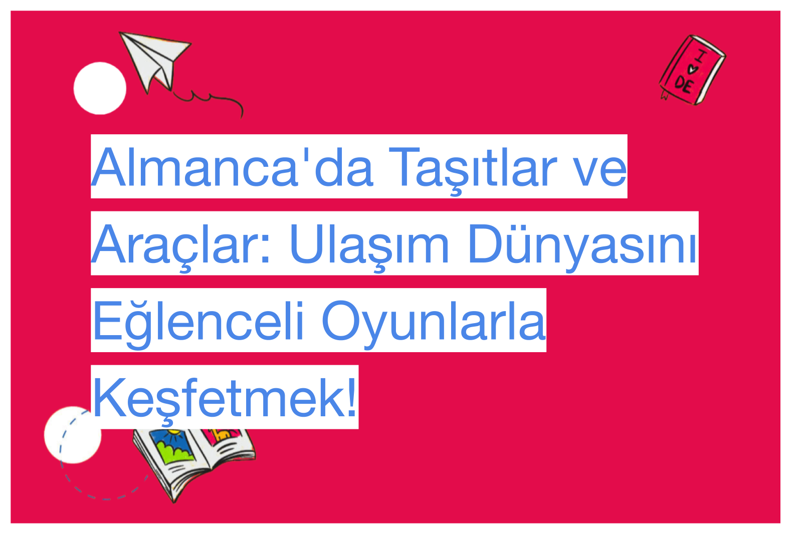 Almanca'da Taşıtlar ve Araçlar: Ulaşım Dünyasını Eğlenceli Oyunlarla Keşfetmek!
