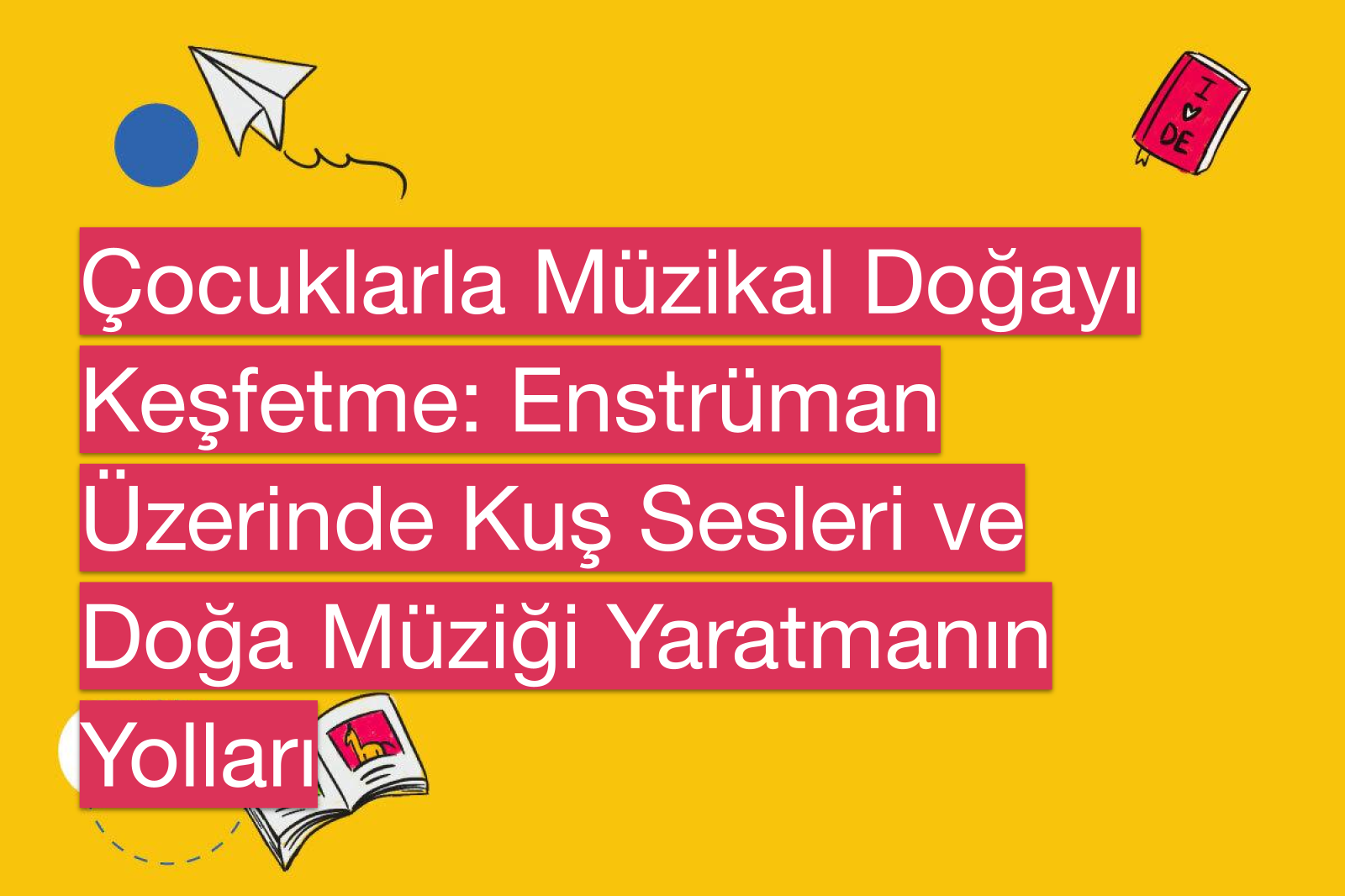 Çocuklarla Müzikal Doğayı Keşfetme: Enstrüman Üzerinde Kuş Sesleri ve Doğa Müziği Yaratmanın Yolları