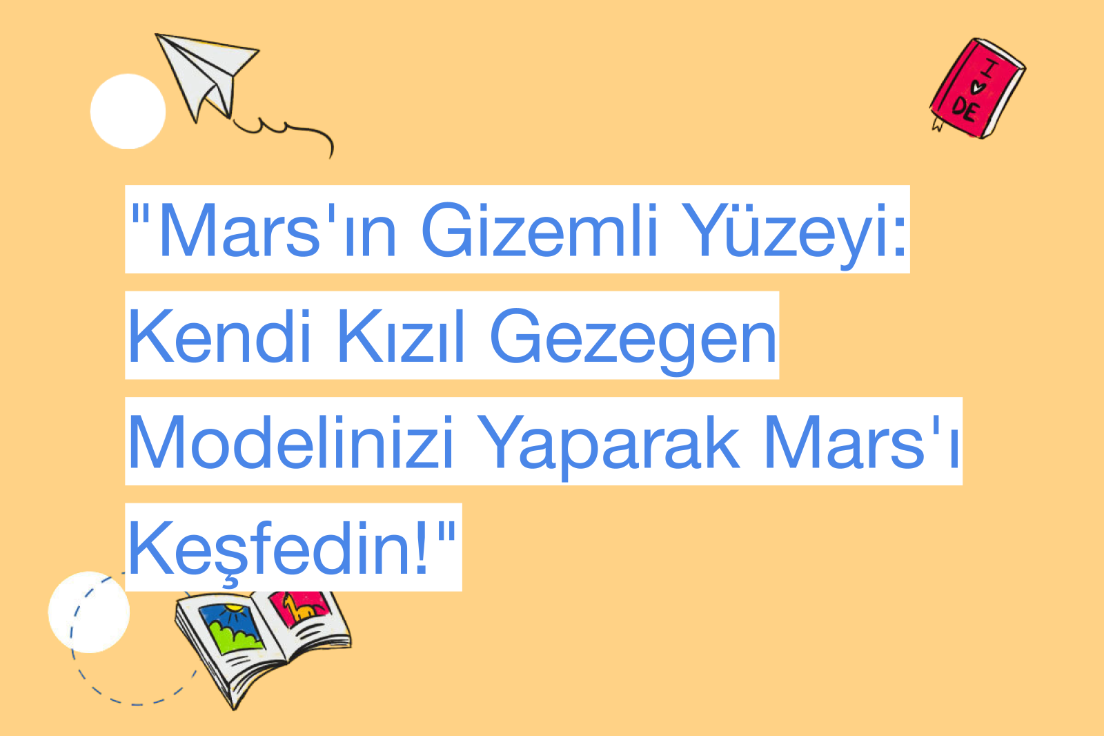 "Mars'ın Gizemli Yüzeyi: Kendi Kızıl Gezegen Modelinizi Yaparak Mars'ı Keşfedin!"
