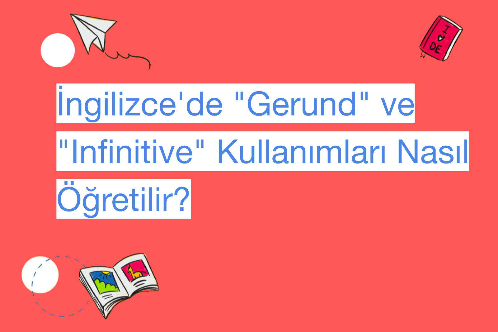 İngilizce'de "Gerund" ve "Infinitive" Kullanımları Nasıl Öğretilir?
