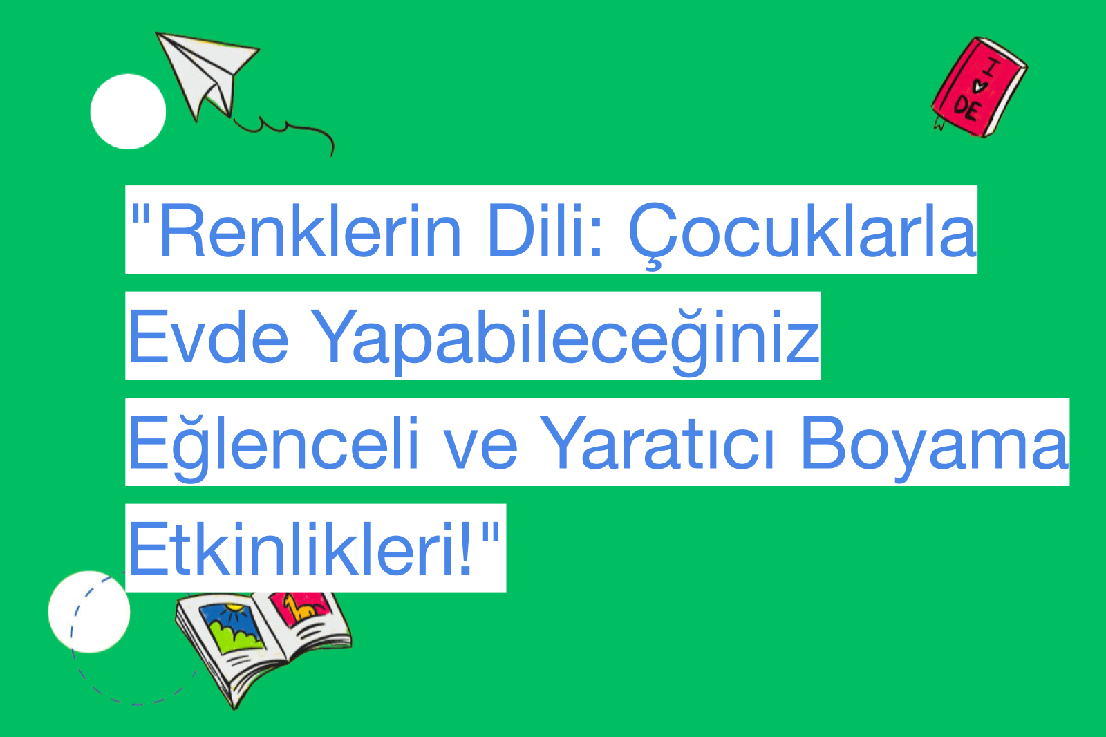 "Renklerin Dili: Çocuklarla Evde Yapabileceğiniz Eğlenceli ve Yaratıcı Boyama Etkinlikleri!"