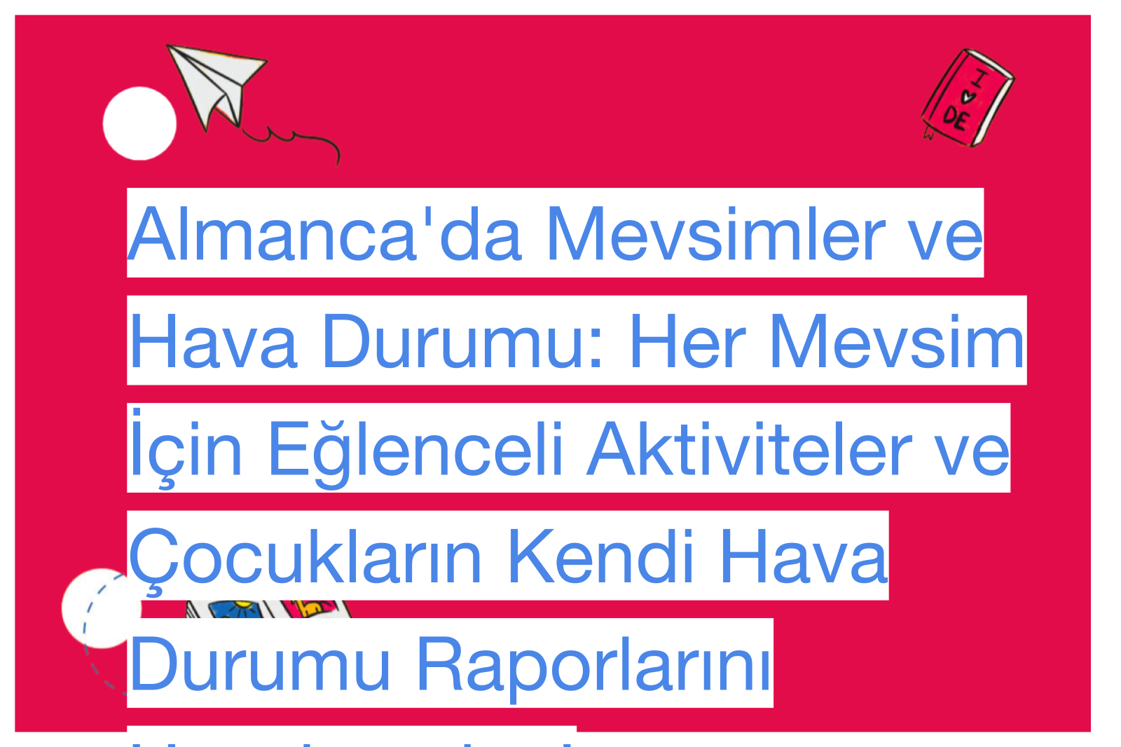 Almanca'da Mevsimler ve Hava Durumu: Her Mevsim İçin Eğlenceli Aktiviteler ve Çocukların Kendi Hava Durumu Raporlarını Hazırlamaları!
