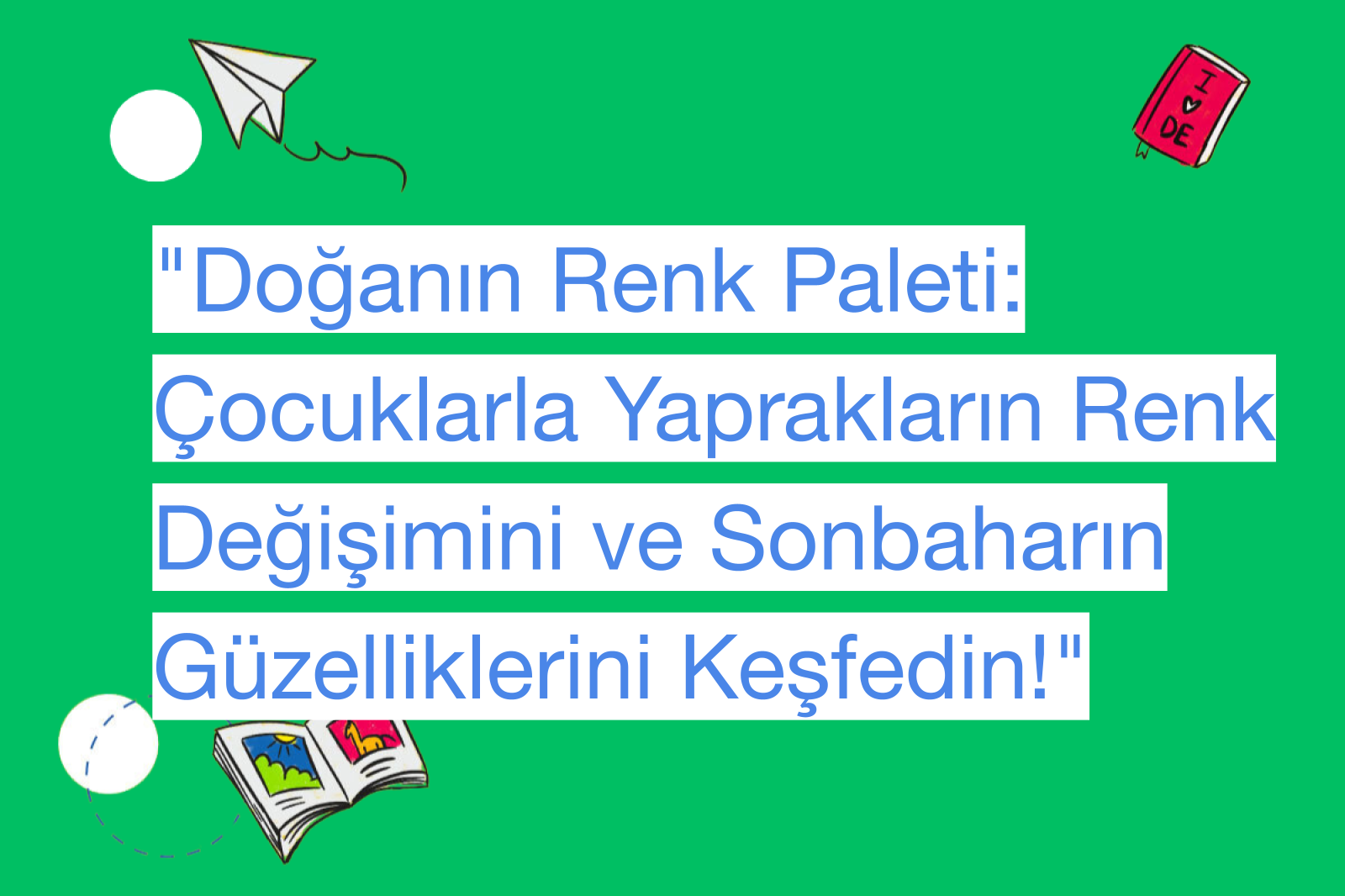 "Doğanın Renk Paleti: Çocuklarla Yaprakların Renk Değişimini ve Sonbaharın Güzelliklerini Keşfedin!"