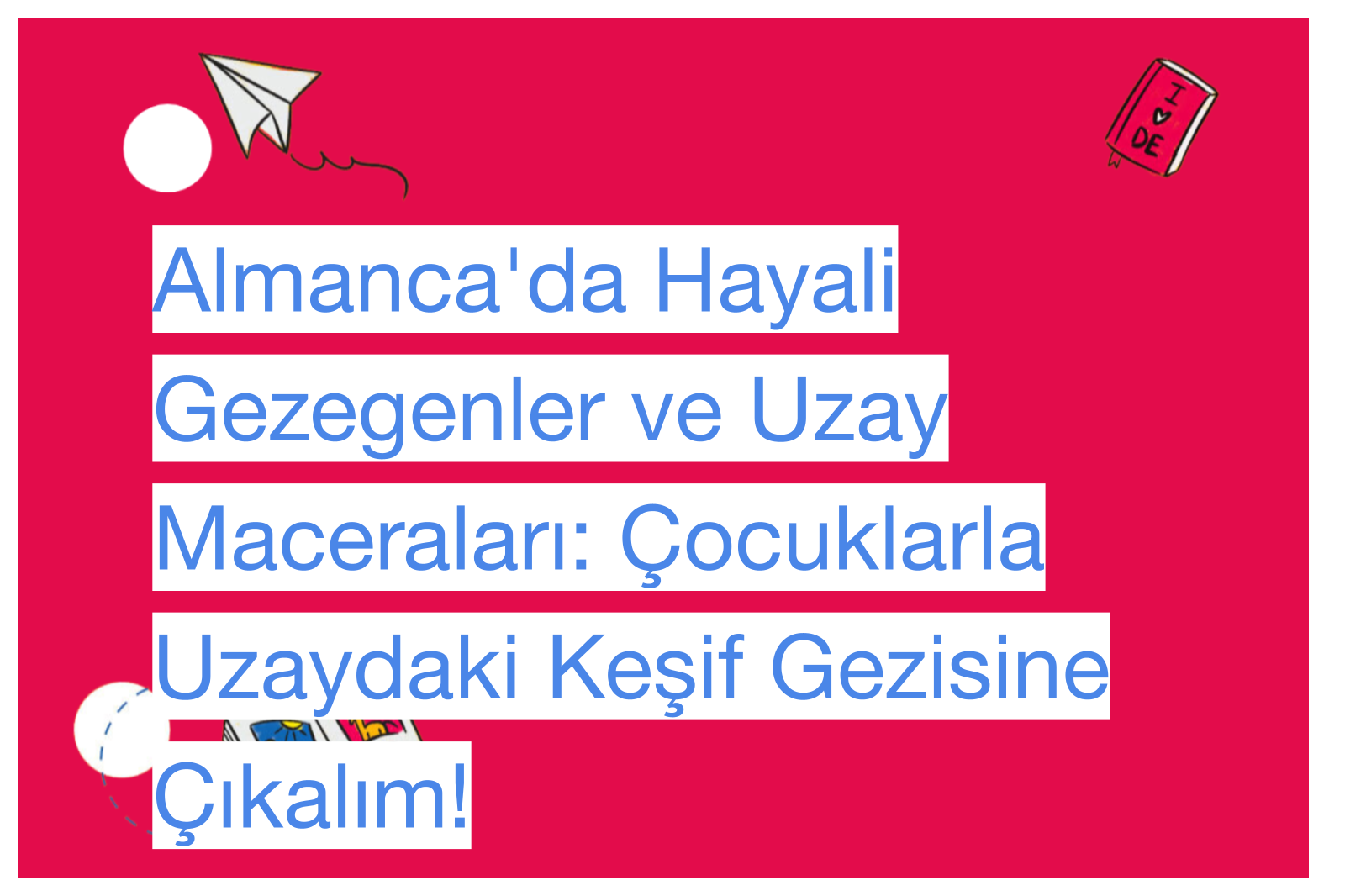 Almanca'da Hayali Gezegenler ve Uzay Maceraları: Çocuklarla Uzaydaki Keşif Gezisine Çıkalım!