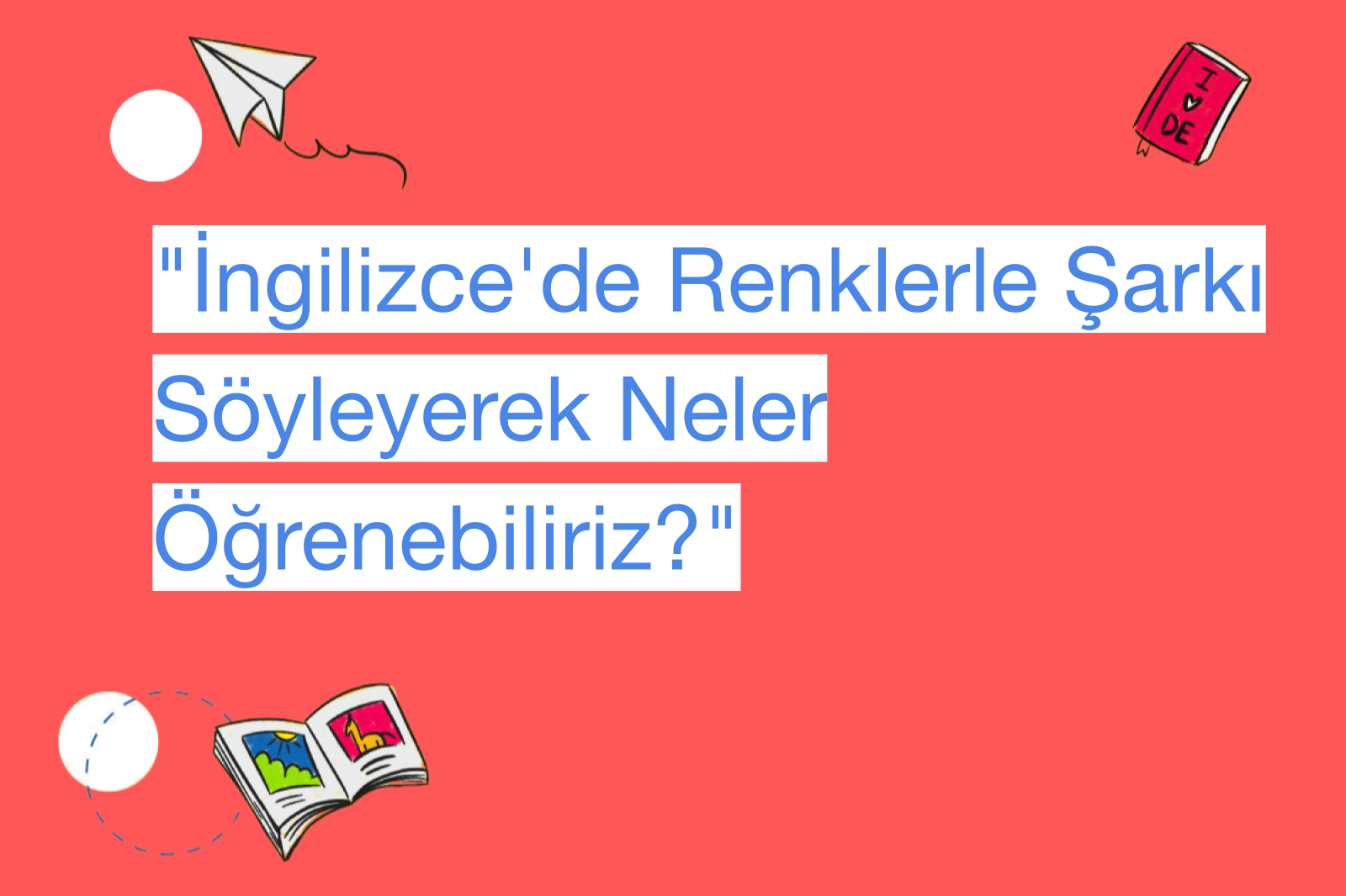 "İngilizce'de Renklerle Şarkı Söyleyerek Neler Öğrenebiliriz?"