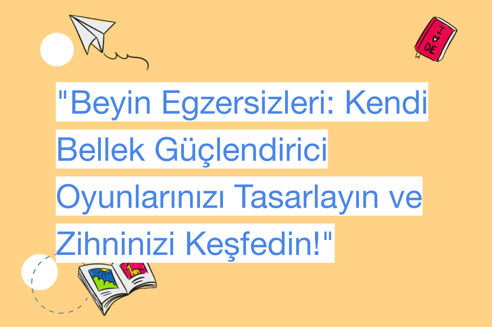 "Beyin Egzersizleri: Kendi Bellek Güçlendirici Oyunlarınızı Tasarlayın ve Zihninizi Keşfedin!"