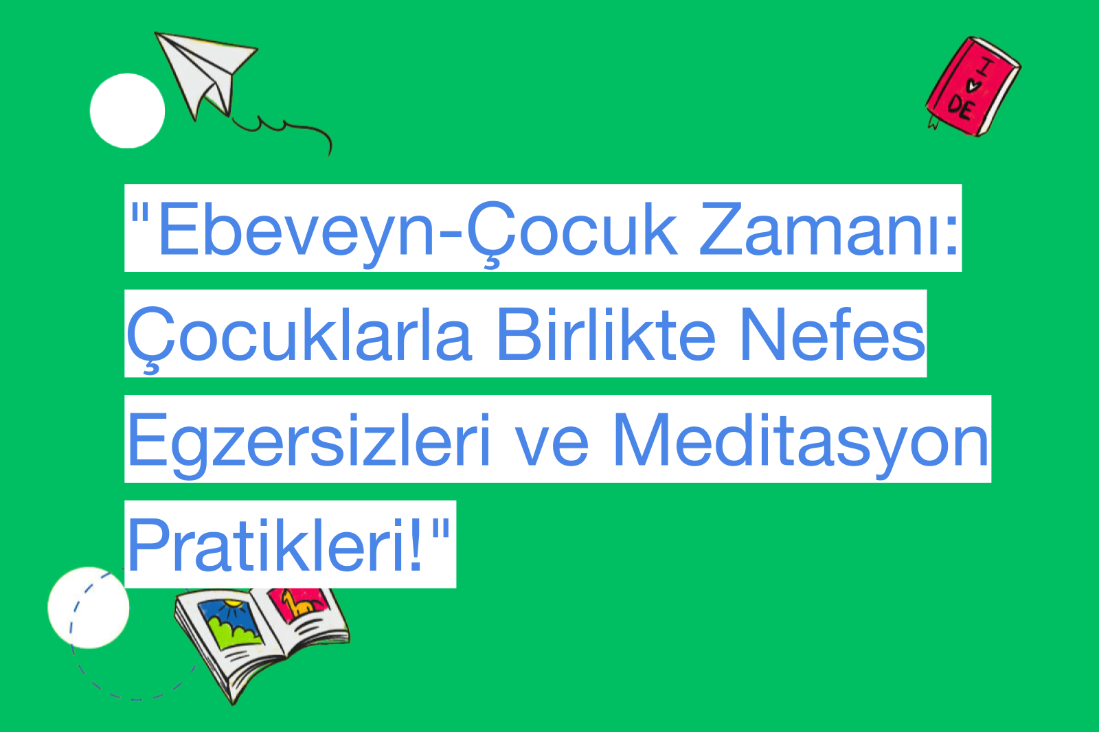"Ebeveyn-Çocuk Zamanı: Çocuklarla Birlikte Nefes Egzersizleri ve Meditasyon Pratikleri!"