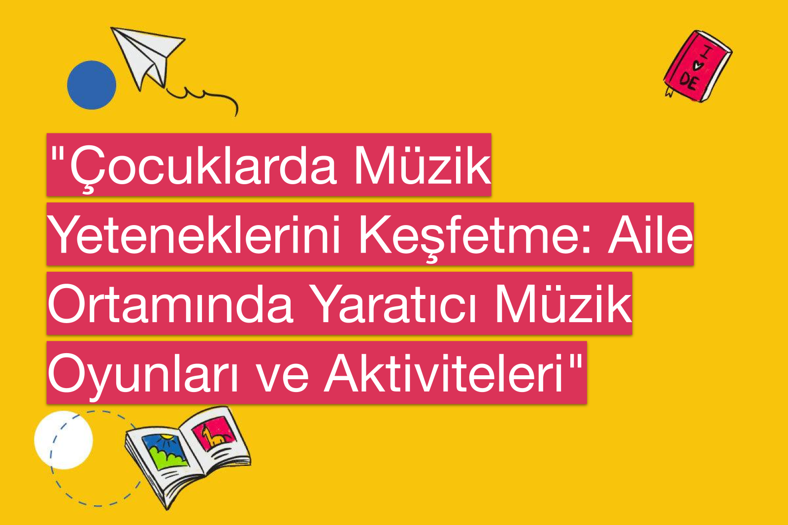 "Çocuklarda Müzik Yeteneklerini Keşfetme: Aile Ortamında Yaratıcı Müzik Oyunları ve Aktiviteleri"