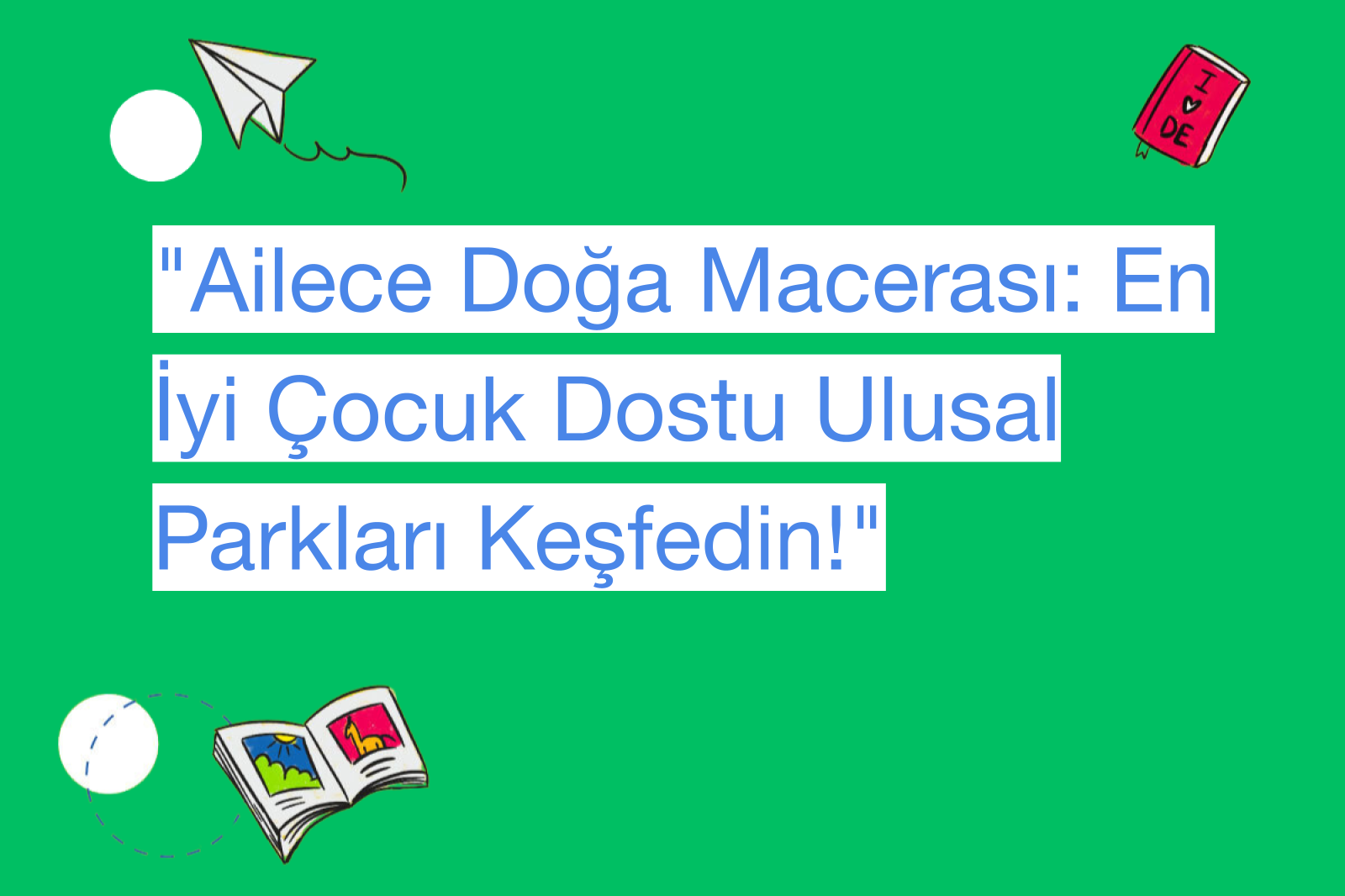 "Ailece Doğa Macerası: En İyi Çocuk Dostu Ulusal Parkları Keşfedin!"