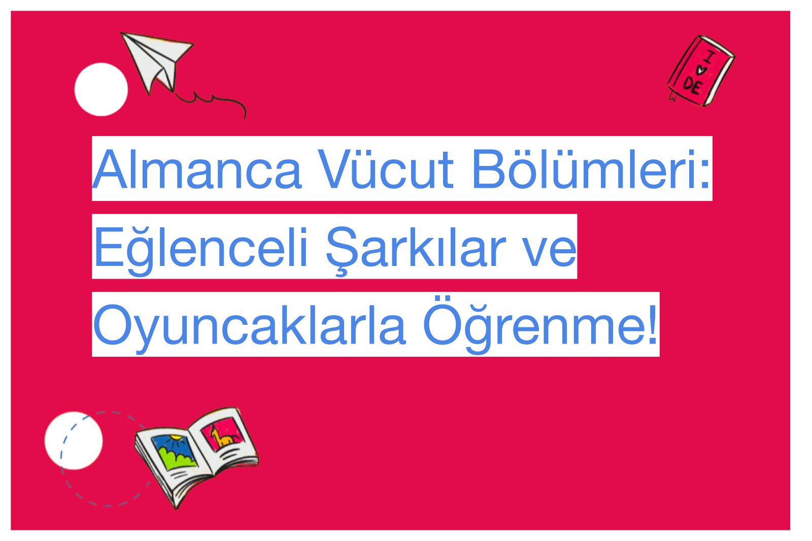 Almanca Vücut Bölümleri: Eğlenceli Şarkılar ve Oyuncaklarla Öğrenme!