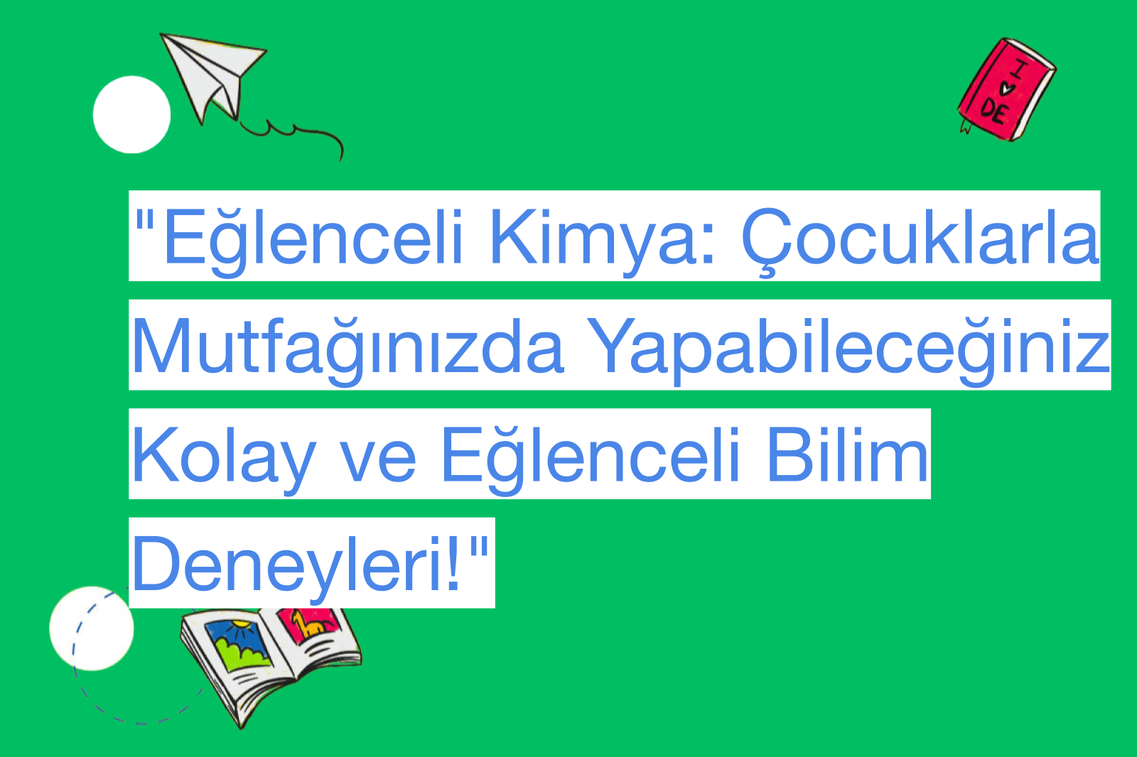 "Eğlenceli Kimya: Çocuklarla Mutfağınızda Yapabileceğiniz Kolay ve Eğlenceli Bilim Deneyleri!"