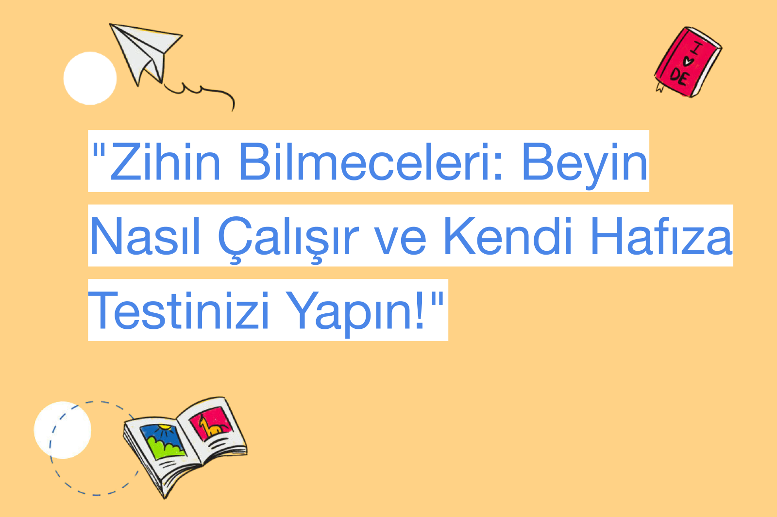 "Zihin Bilmeceleri: Beyin Nasıl Çalışır ve Kendi Hafıza Testinizi Yapın!"