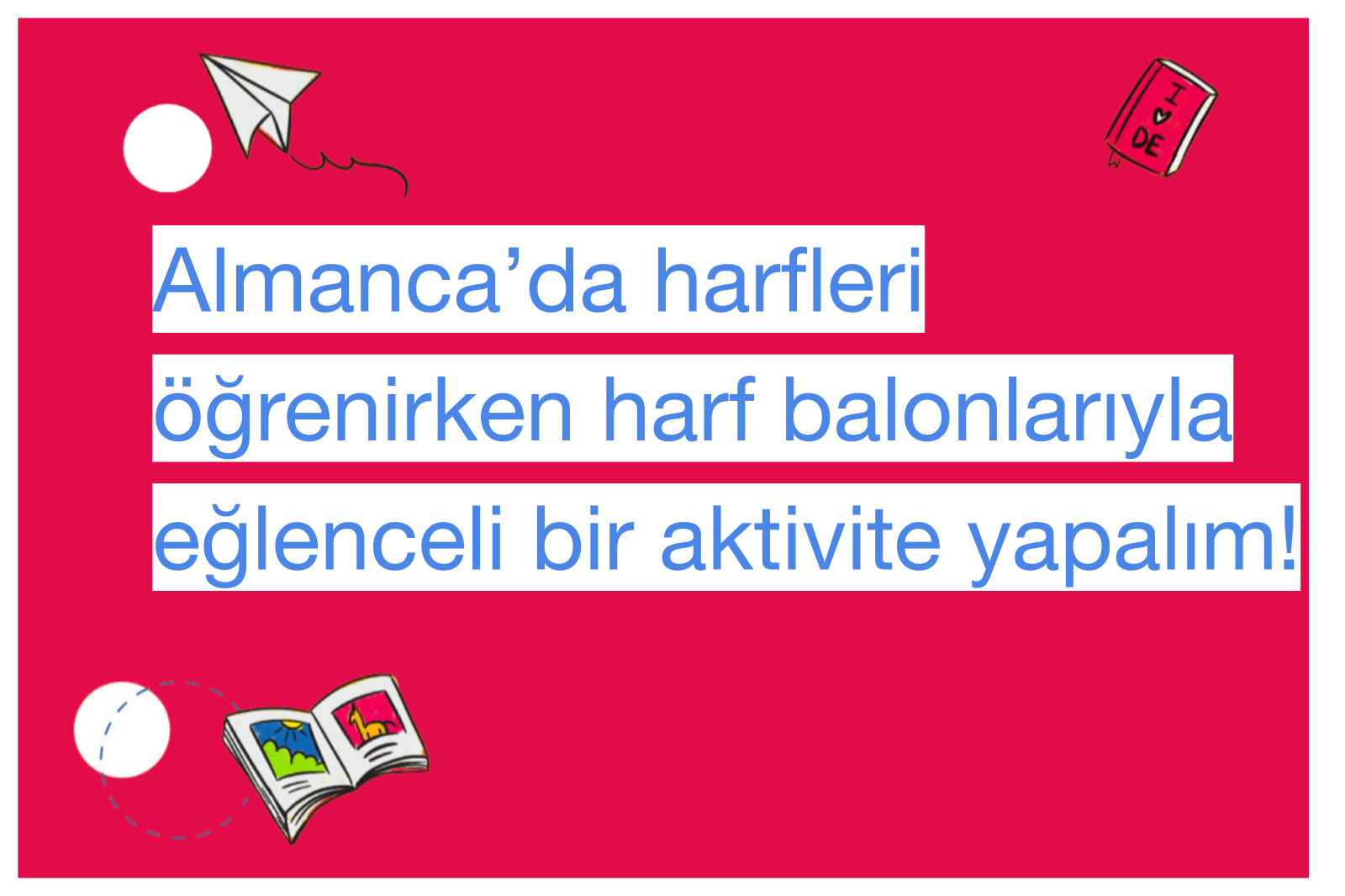 Almanca’da harfleri öğrenirken harf balonlarıyla eğlenceli bir aktivite yapalım!