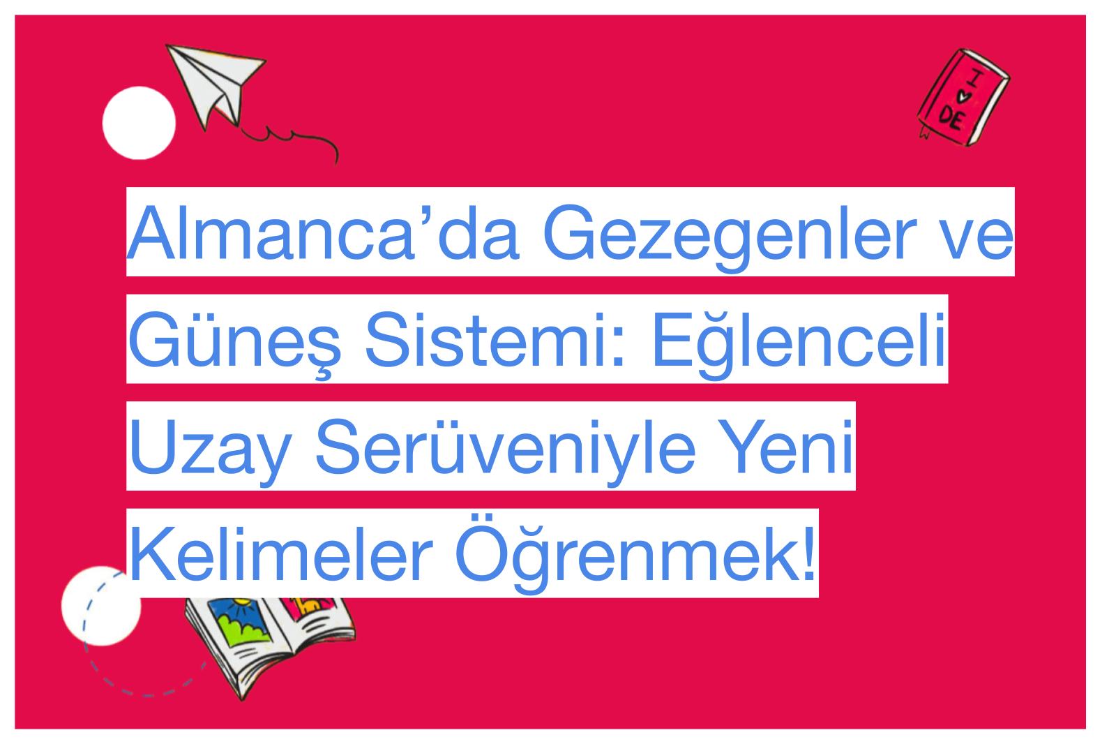 Almanca’da Gezegenler ve Güneş Sistemi: Eğlenceli Uzay Serüveniyle Yeni Kelimeler Öğrenmek!