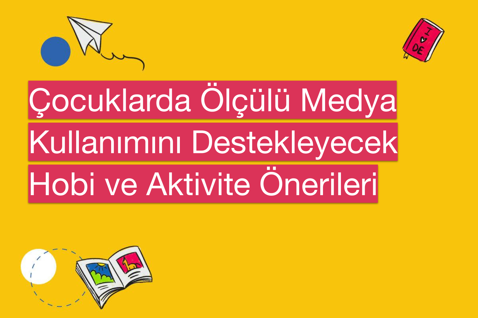 Çocuklarda Ölçülü Medya Kullanımını Destekleyecek Hobi ve Aktivite Önerileri