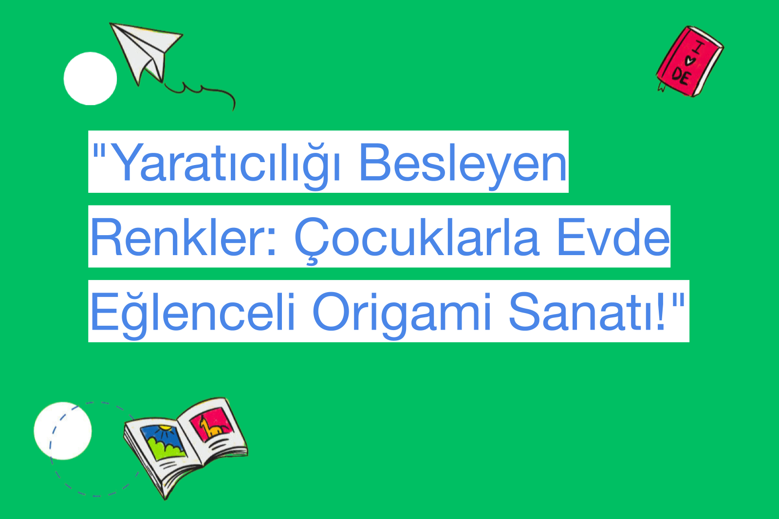 "Yaratıcılığı Besleyen Renkler: Çocuklarla Evde Eğlenceli Origami Sanatı!"