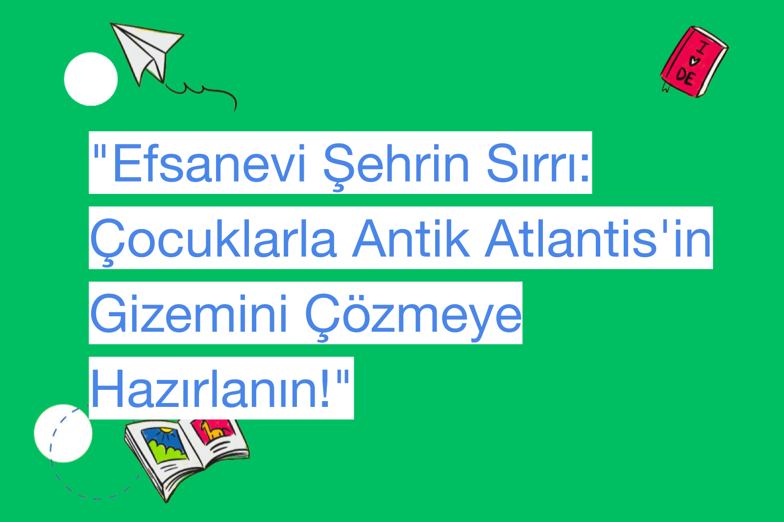 "Efsanevi Şehrin Sırrı: Çocuklarla Antik Atlantis'in Gizemini Çözmeye Hazırlanın!"