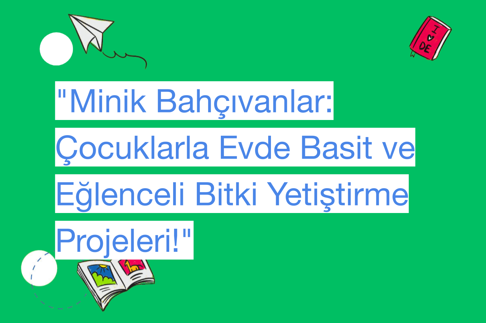 "Minik Bahçıvanlar: Çocuklarla Evde Basit ve Eğlenceli Bitki Yetiştirme Projeleri!"