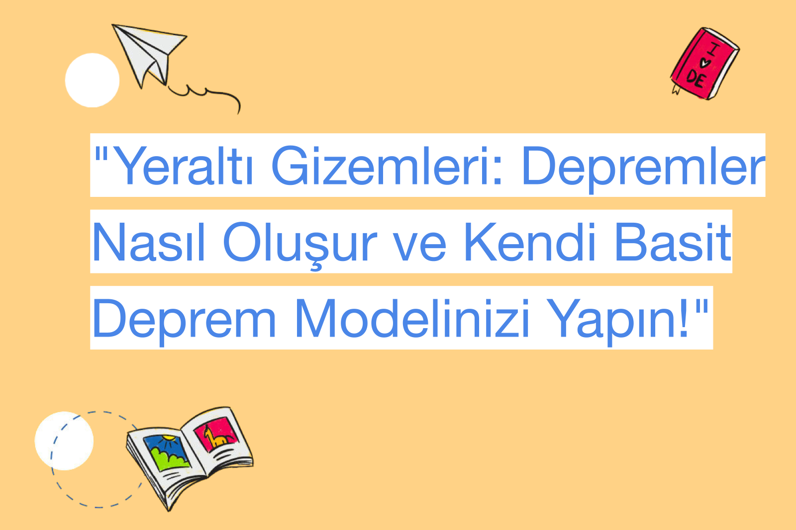 "Yeraltı Gizemleri: Depremler Nasıl Oluşur ve Kendi Basit Deprem Modelinizi Yapın!"