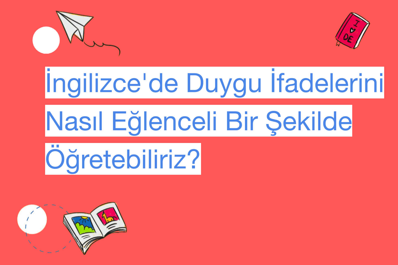 İngilizce'de Duygu İfadelerini Nasıl Eğlenceli Bir Şekilde Öğretebiliriz?