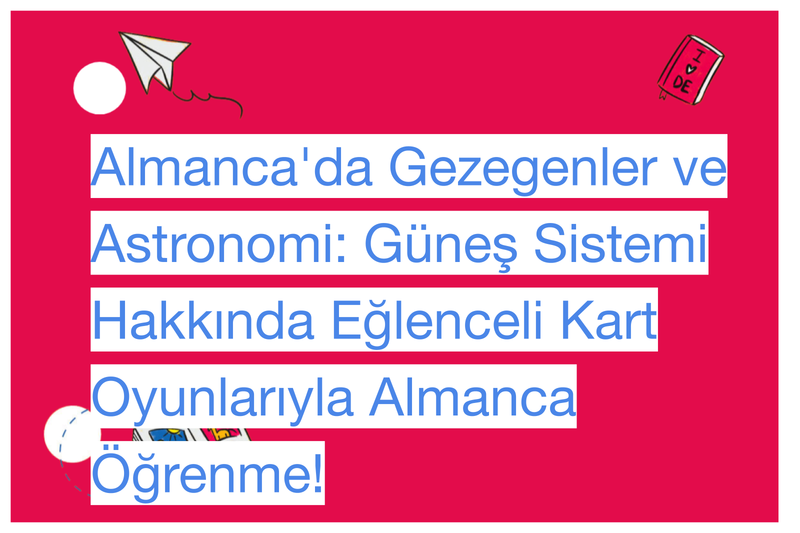 Almanca'da Gezegenler ve Astronomi: Güneş Sistemi Hakkında Eğlenceli Kart Oyunlarıyla Almanca Öğrenme!