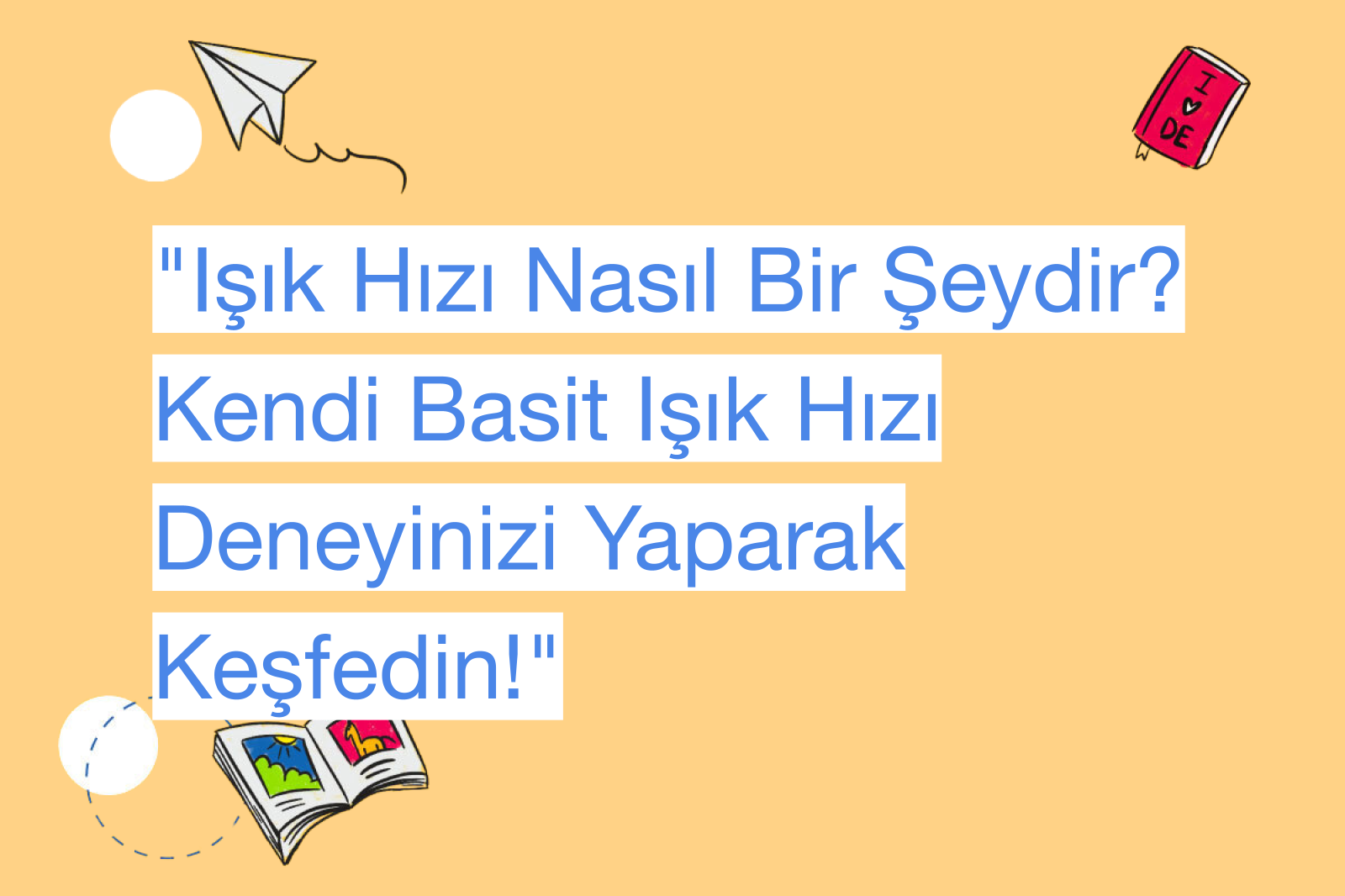 "Işık Hızı Nasıl Bir Şeydir? Kendi Basit Işık Hızı Deneyinizi Yaparak Keşfedin!"