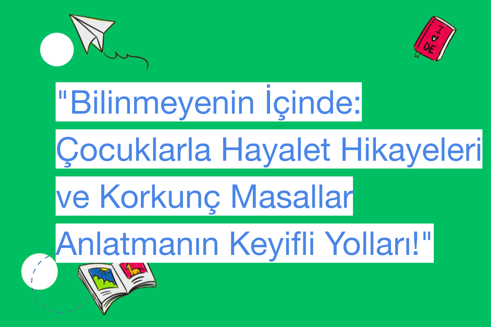 "Bilinmeyenin İçinde: Çocuklarla Hayalet Hikayeleri ve Korkunç Masallar Anlatmanın Keyifli Yolları!"