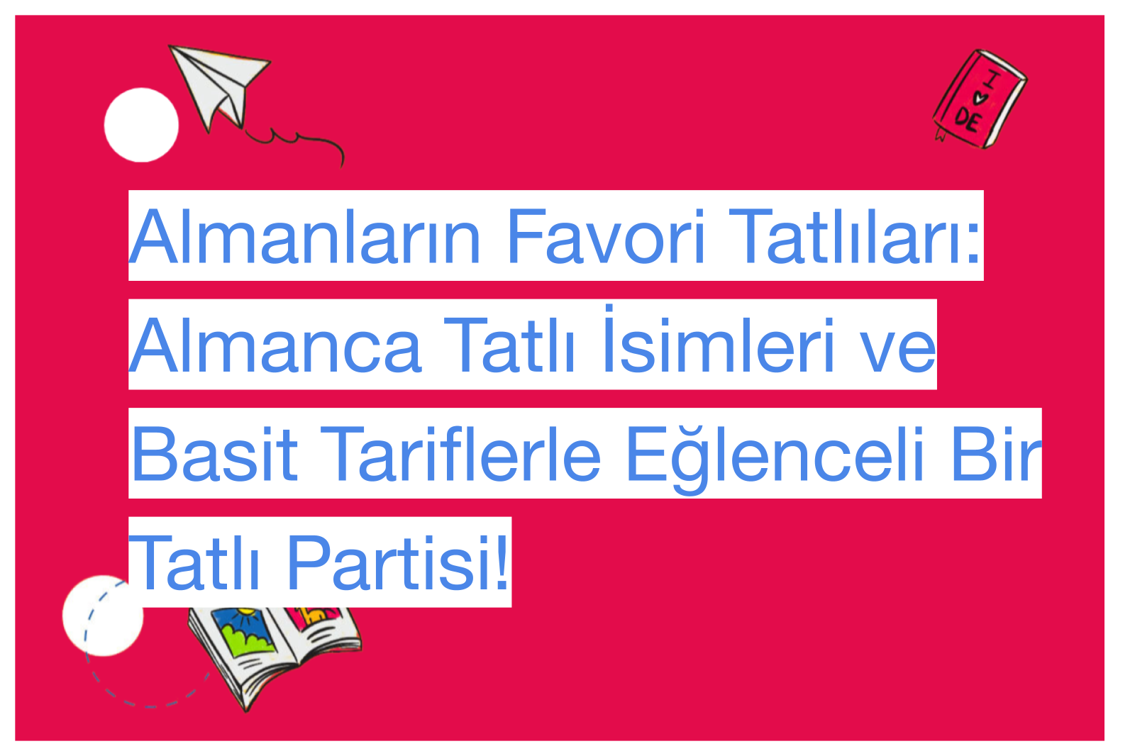 Almanların Favori Tatlıları: Almanca Tatlı İsimleri ve Basit Tariflerle Eğlenceli Bir Tatlı Partisi!
