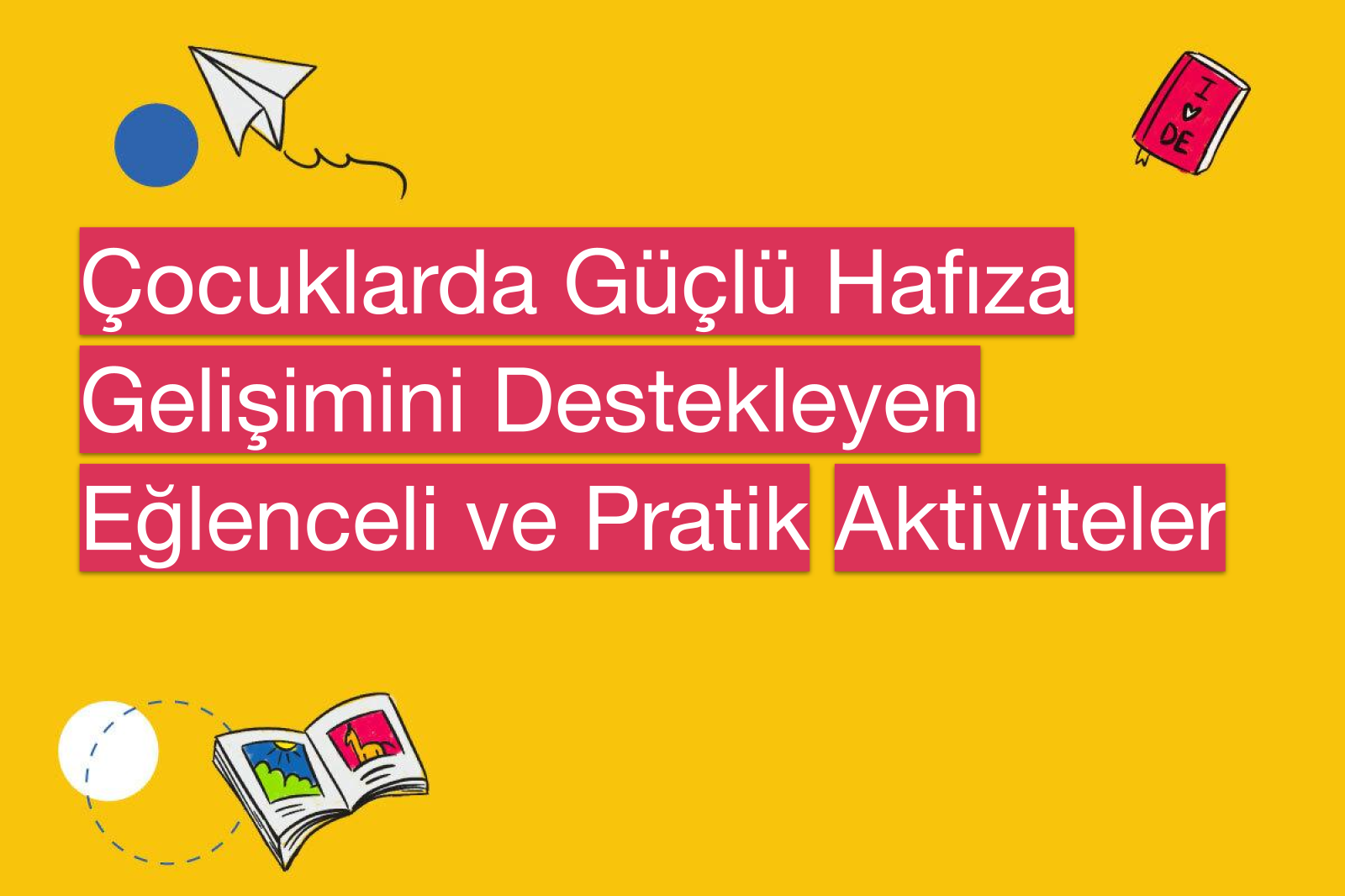 Çocuklarda Güçlü Hafıza Gelişimini Destekleyen Eğlenceli ve Pratik Aktiviteler