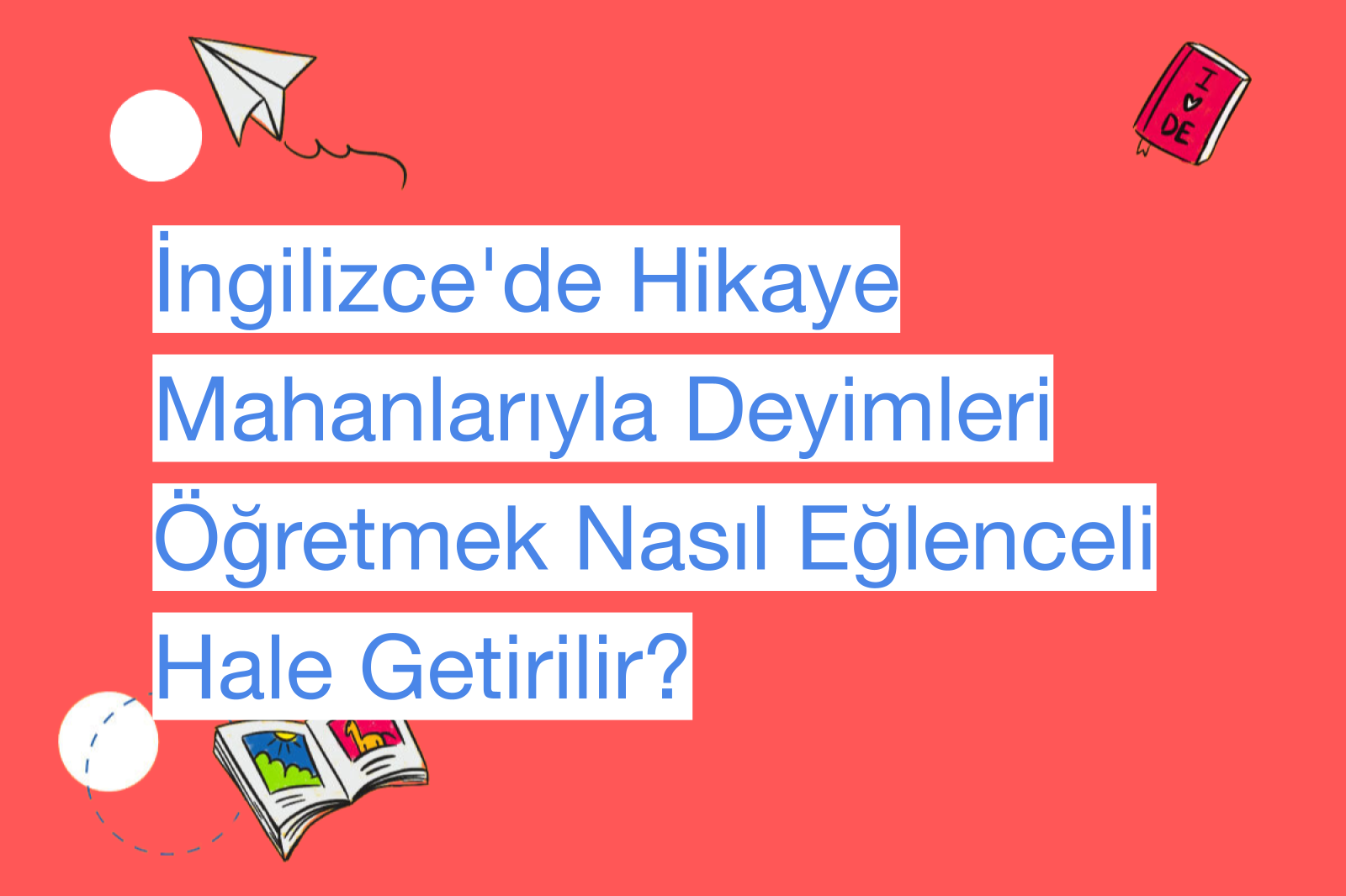 İngilizce'de Hikaye Mahanlarıyla Deyimleri Öğretmek Nasıl Eğlenceli Hale Getirilir?