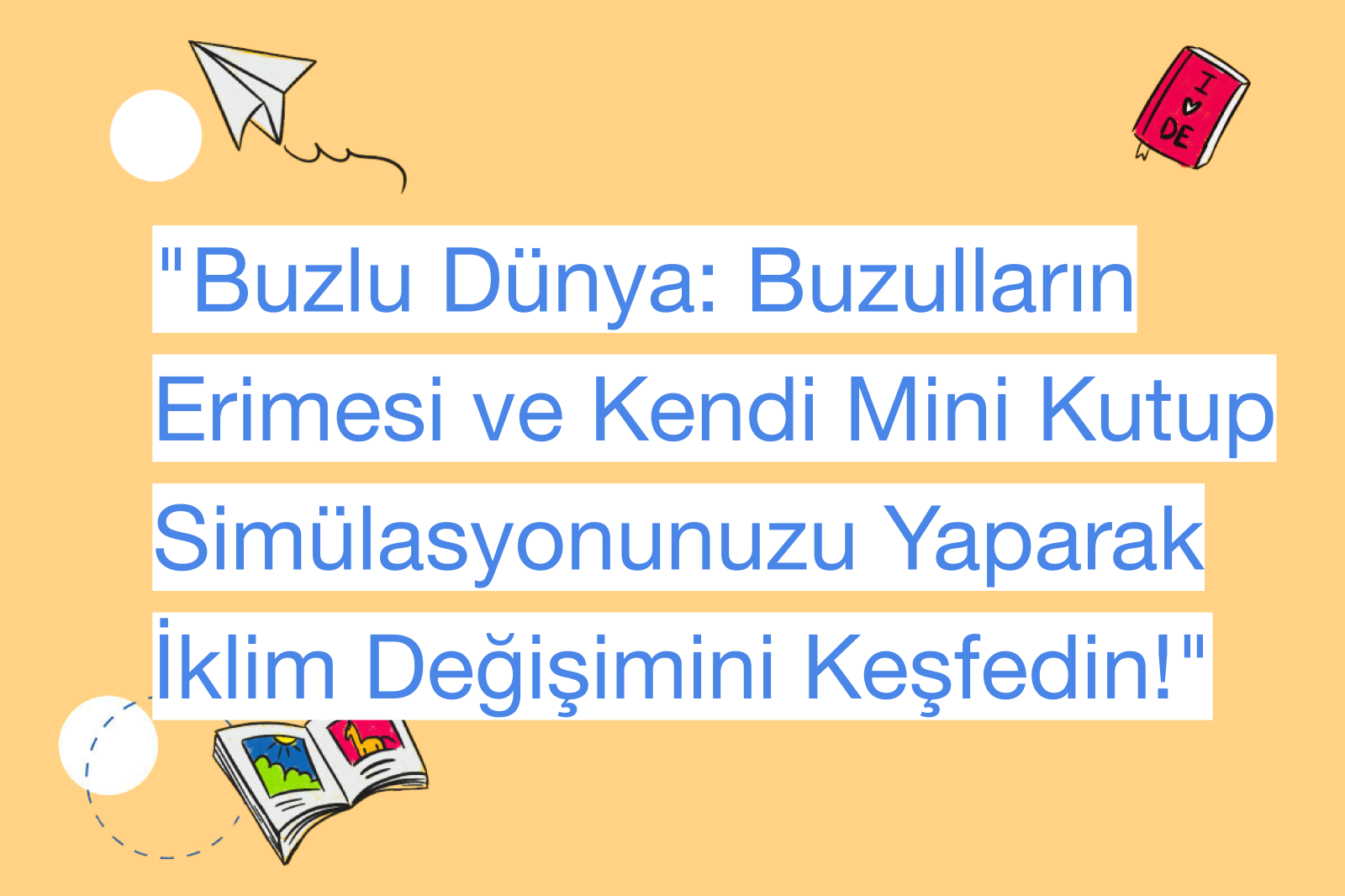 "Buzlu Dünya: Buzulların Erimesi ve Kendi Mini Kutup Simülasyonunuzu Yaparak İklim Değişimini Keşfedin!"