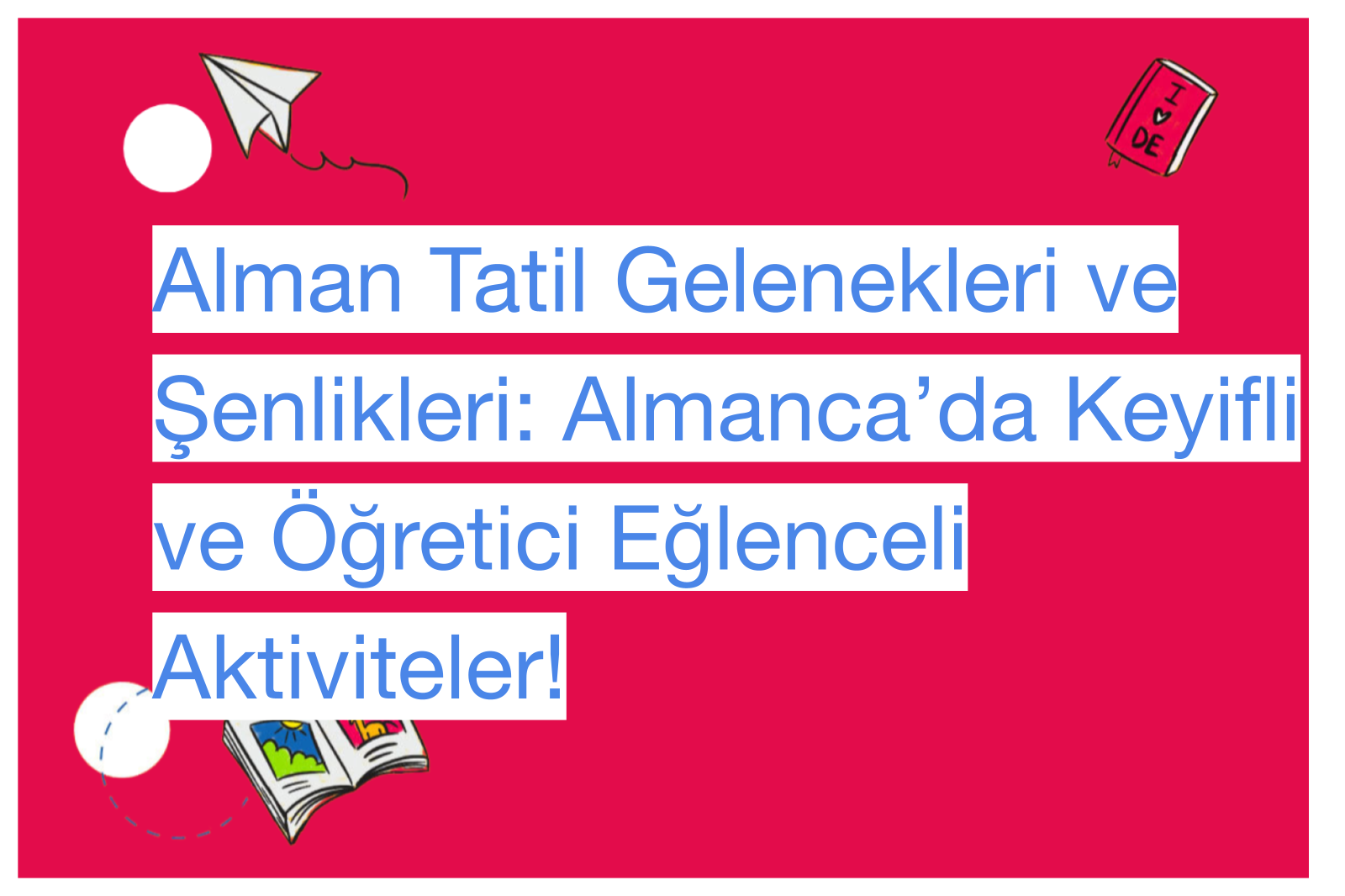 Alman Tatil Gelenekleri ve Şenlikleri: Almanca’da Keyifli ve Öğretici Eğlenceli Aktiviteler!