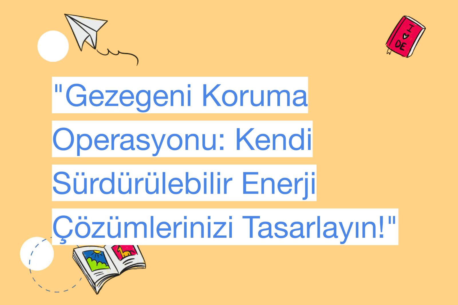 "Gezegeni Koruma Operasyonu: Kendi Sürdürülebilir Enerji Çözümlerinizi Tasarlayın!"