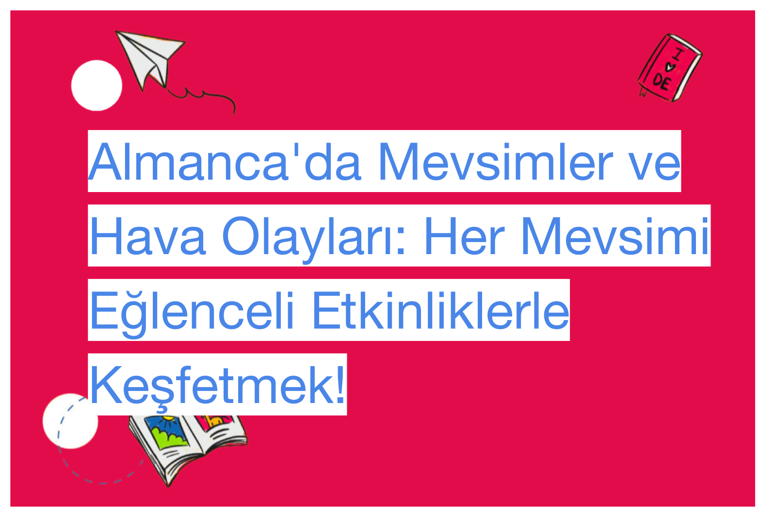 Almanca'da Mevsimler ve Hava Olayları: Her Mevsimi Eğlenceli Etkinliklerle Keşfetmek!