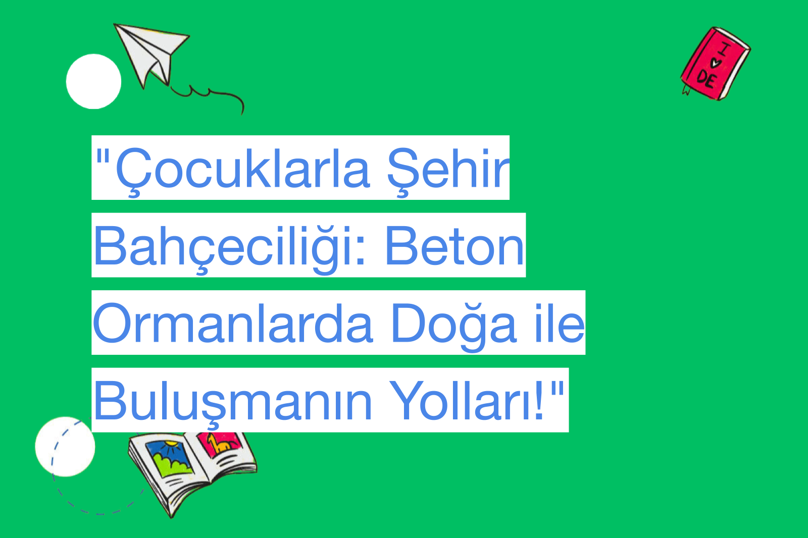 "Çocuklarla Şehir Bahçeciliği: Beton Ormanlarda Doğa ile Buluşmanın Yolları!"