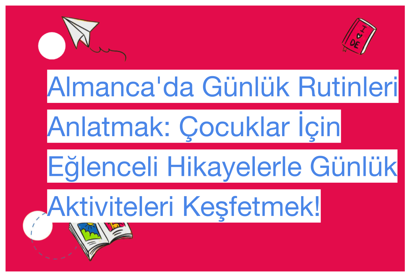 Almanca'da Günlük Rutinleri Anlatmak: Çocuklar İçin Eğlenceli Hikayelerle Günlük Aktiviteleri Keşfetmek!