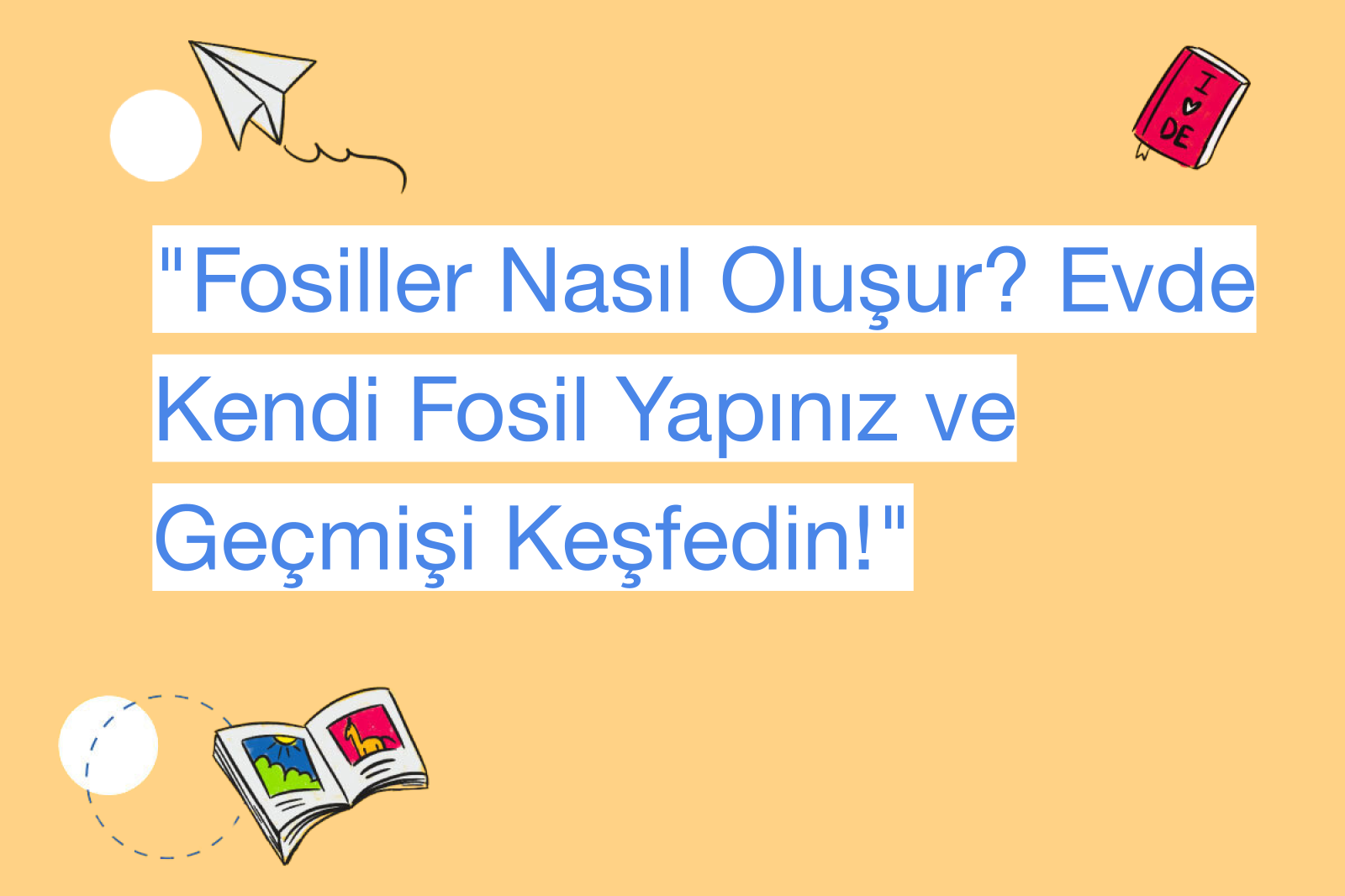 "Fosiller Nasıl Oluşur? Evde Kendi Fosil Yapınız ve Geçmişi Keşfedin!"